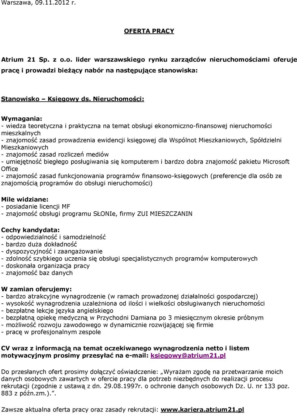 Spółdzielni Mieszkaniowych - znajomość zasad rozliczeń mediów - umiejętność biegłego posługiwania się komputerem i bardzo dobra znajomość pakietu Microsoft Office - znajomość zasad funkcjonowania