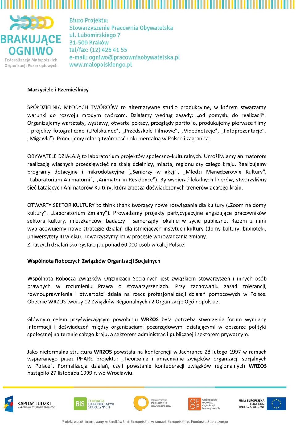 Promujemy młodą twórczość dokumentalną w Polsce i zagranicą. OBYWATELE DZIAŁAJĄ to laboratorium projektów społeczno-kulturalnych.