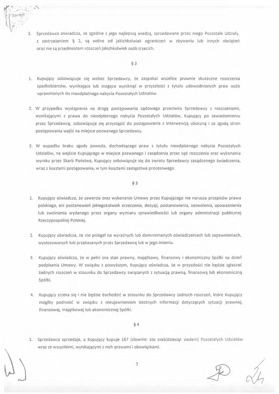 Kupujący zobowiązuje się wobec Sprzedawcy, że zaspokoi wszelkie prawnie skuteczne roszczenia spadkobierców, wynikające lub mogące wyniknąć w przyszłości z tytułu udowodnionych praw osób uprawnionych