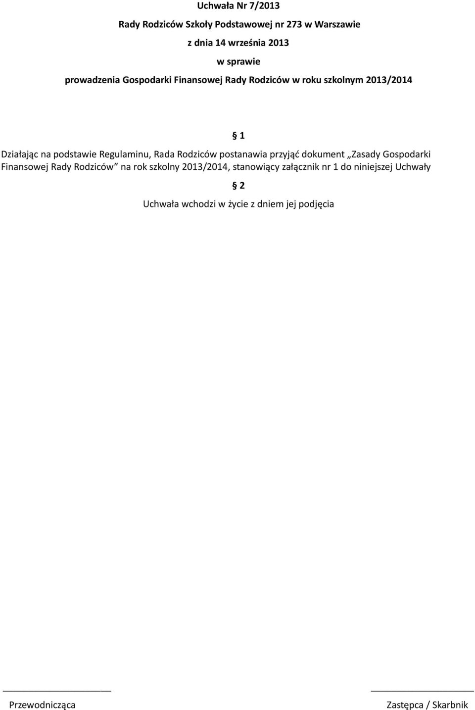 Rodziców postanawia przyjąć dokument Zasady Gospodarki Finansowej Rady Rodziców na rok szkolny 2013/2014,