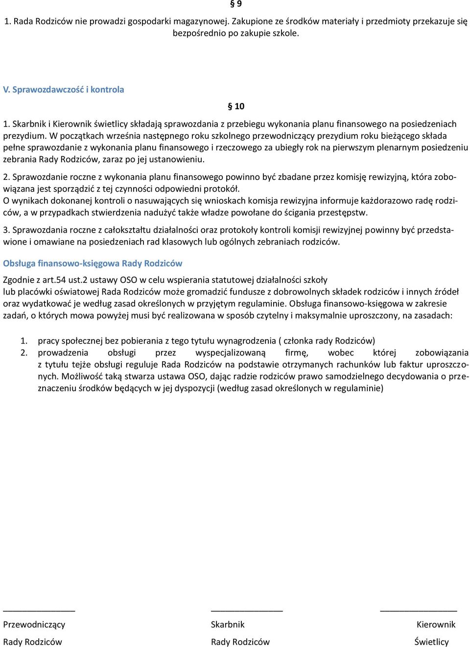 W początkach września następnego roku szkolnego przewodniczący prezydium roku bieżącego składa pełne sprawozdanie z wykonania planu finansowego i rzeczowego za ubiegły rok na pierwszym plenarnym