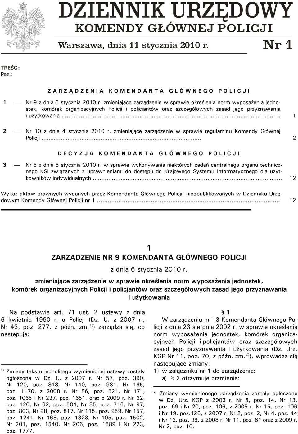 zmieniające zarządzenie w sprawie określenia norm wyposażenia jednostek, komórek organizacyjnych Policji i policjantów oraz szczegółowych zasad jego przyznawania i użytkowania.