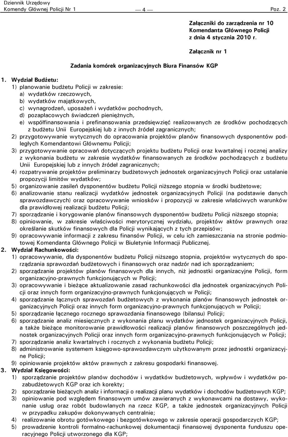 współfinansowania i prefinansowania przedsięwzięć realizowanych ze środków pochodzących z budżetu Unii Europejskiej lub z innych źródeł zagranicznych; 2) przygotowywanie wytycznych do opracowania