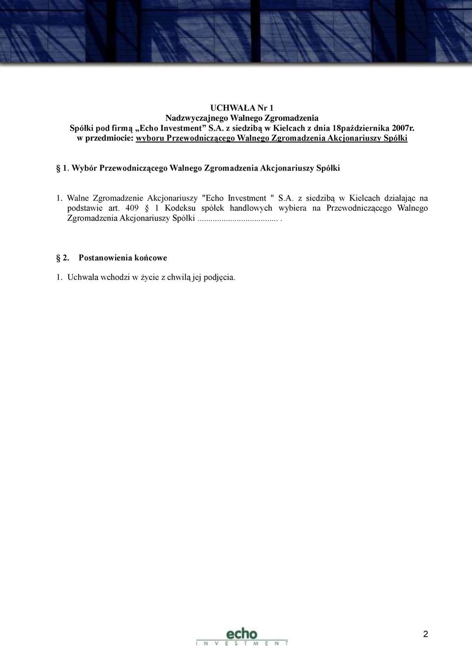 Wybór Przewodniczącego Walnego Zgromadzenia Akcjonariuszy Spółki 1. Walne Zgromadzenie Akcjonariuszy "Echo Investment " S.A. z siedzibą w Kielcach działając na podstawie art.