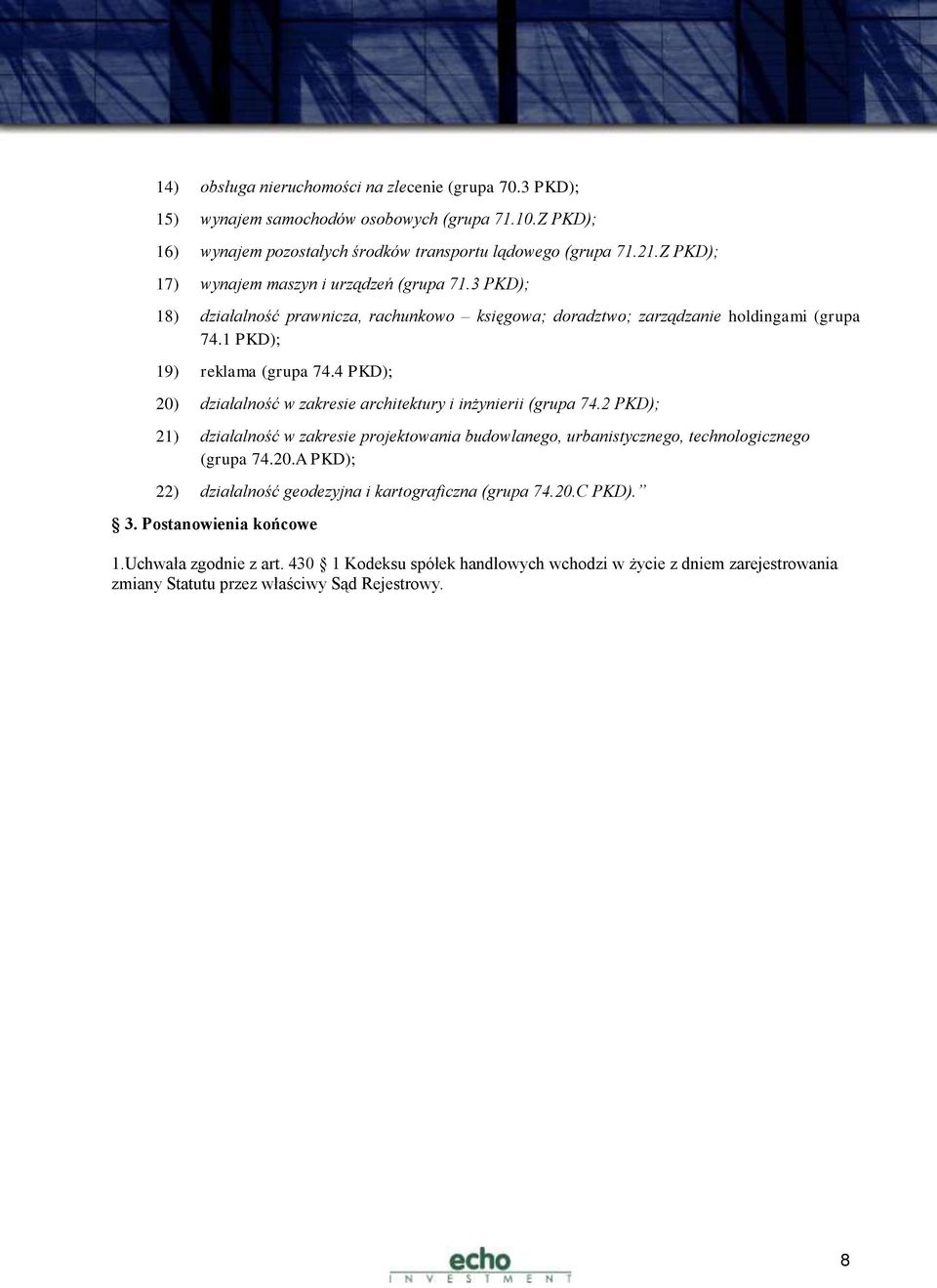 4 PKD); 20) działalność w zakresie architektury i inżynierii (grupa 74.2 PKD); 21) działalność w zakresie projektowania budowlanego, urbanistycznego, technologicznego (grupa 74.20.A PKD); 22) działalność geodezyjna i kartograficzna (grupa 74.