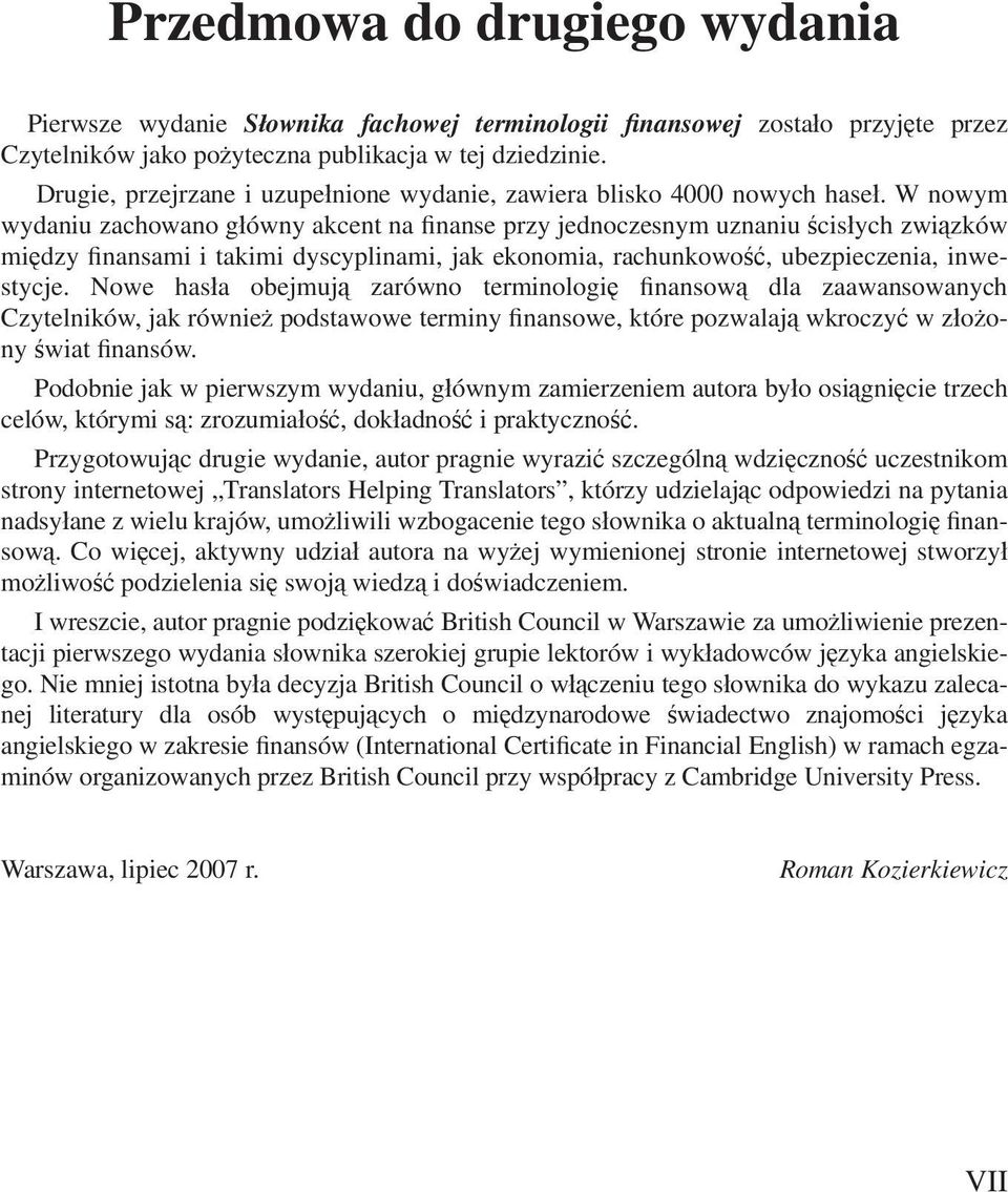 W nowym wydaniu zachowano główny akcent na finanse przy jednoczesnym uznaniu ścisłych związków między finansami i takimi dyscyplinami, jak ekonomia, rachunkowość, ubezpieczenia, inwestycje.