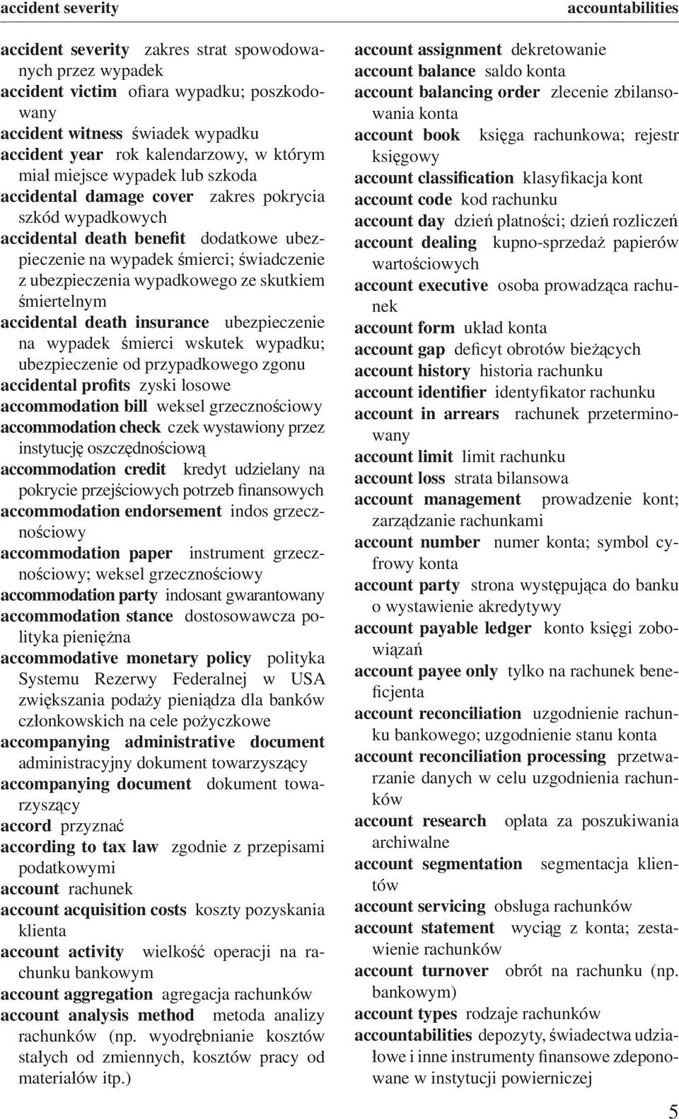 ubezpieczenia wypadkowego ze skutkiem śmiertelnym accidental death insurance ubezpieczenie na wypadek śmierci wskutek wypadku; ubezpieczenie od przypadkowego zgonu accidental profits zyski losowe