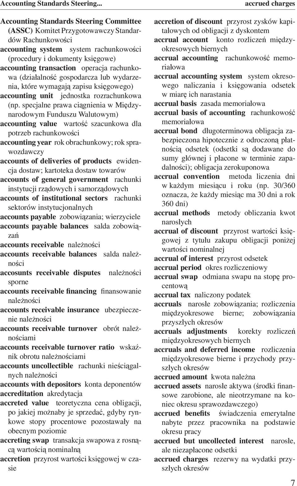 transaction operacja rachunkowa (działalność gospodarcza lub wydarzenia, które wymagają zapisu księgowego) accounting unit jednostka rozrachunkowa (np.