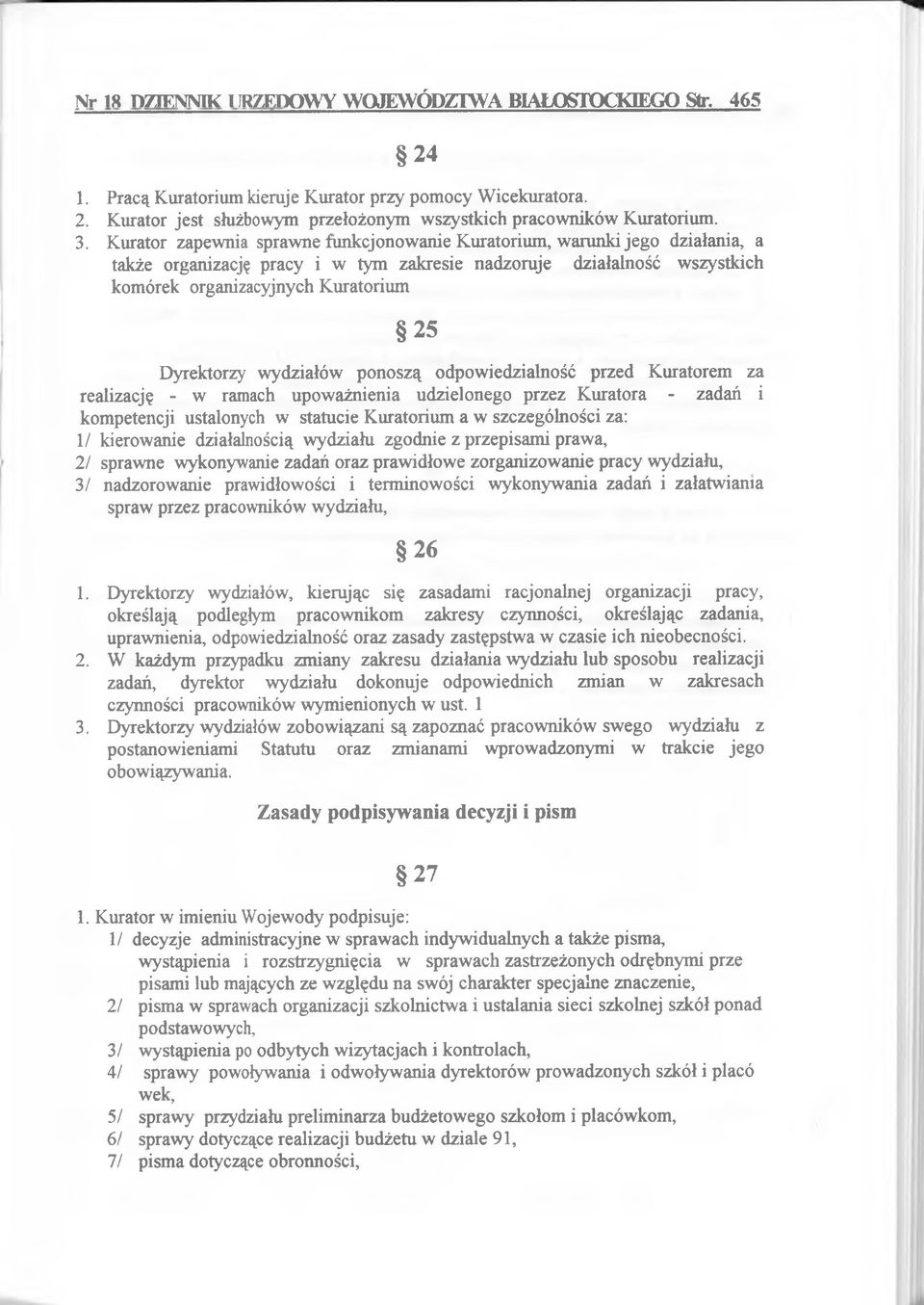 2 5 D yrektorzy w ydziałów p onoszą odpow iedzialność przed K uratorem za realizację - w ramach upow ażnienia udzielonego przez K uratora - zadań i kom petencji ustalonych w statucie K uratorium a w