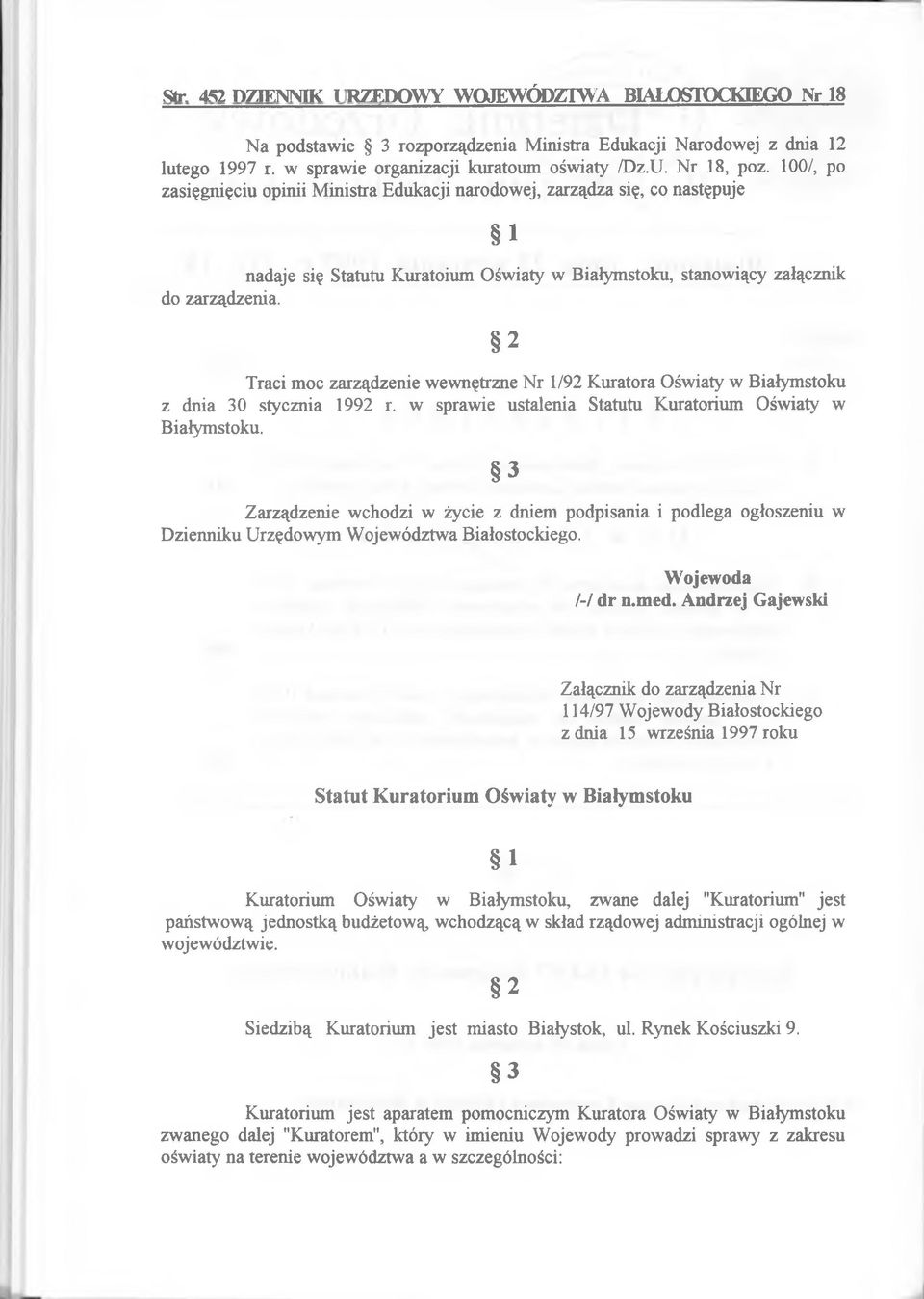 i nadaje się Statutu Kuratorium O św iaty w B iałym stoku, stanow iący załącznik 2 T raci m oc zarządzenie w ew nętrzne N r 1/92 K uratora O św iaty w B iałym stoku z dnia 30 stycznia 1992 r.