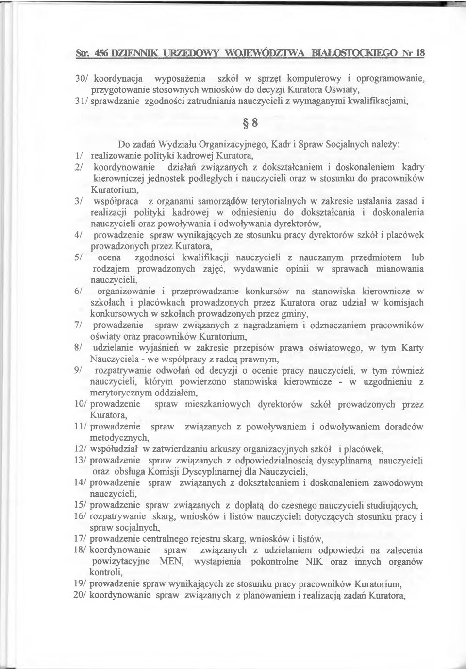 koordynowanie działań związanych z dokształcaniem i doskonaleniem kadry kierowniczej jednostek podległych i nauczycieli oraz w stosunku do pracowników Kuratorium, 3/ współpraca z organami samorządów