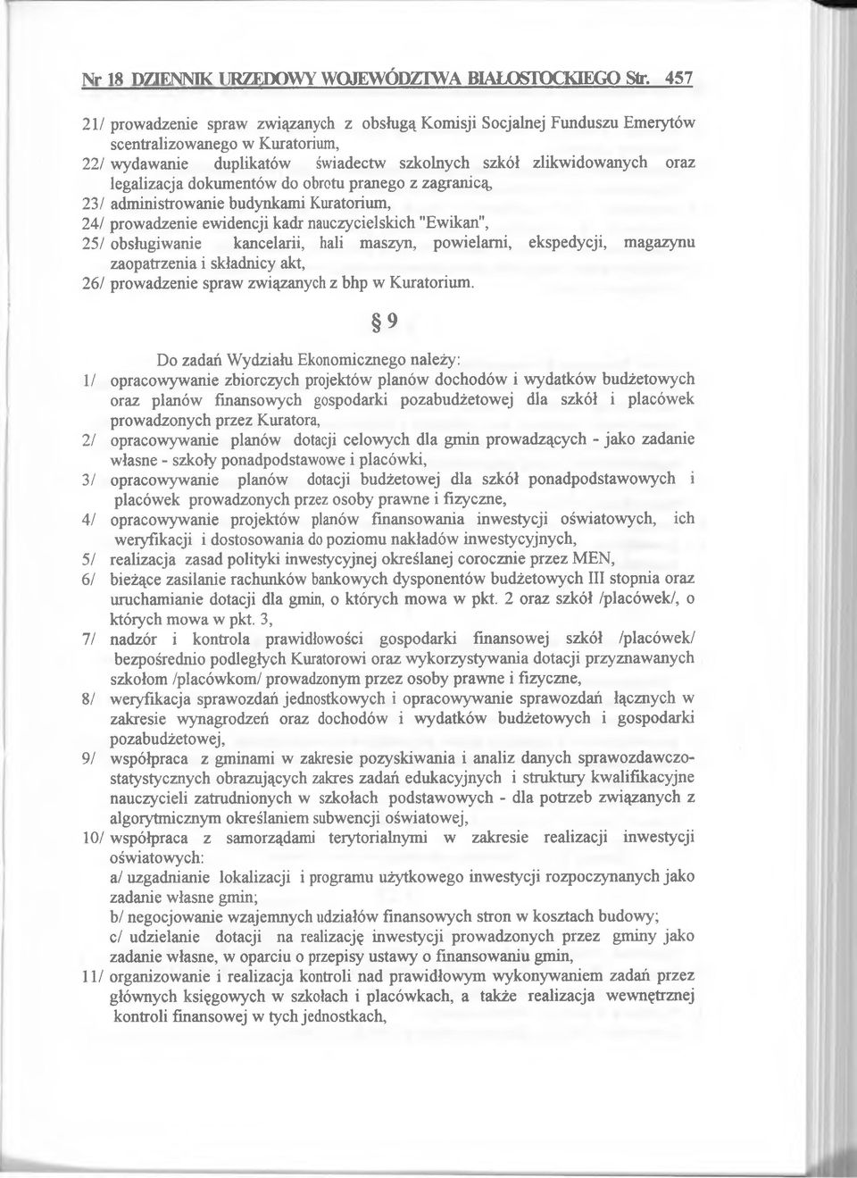 legalizacja dokum entów do obrotu pranego z zagranicą, 23/ adm inistrow anie budynkam i Kuratorium, 24/ prow adzenie ew idencji kadr nauczycielskich "Ewikan", 25/ obsługiw anie kancelarii, hali m