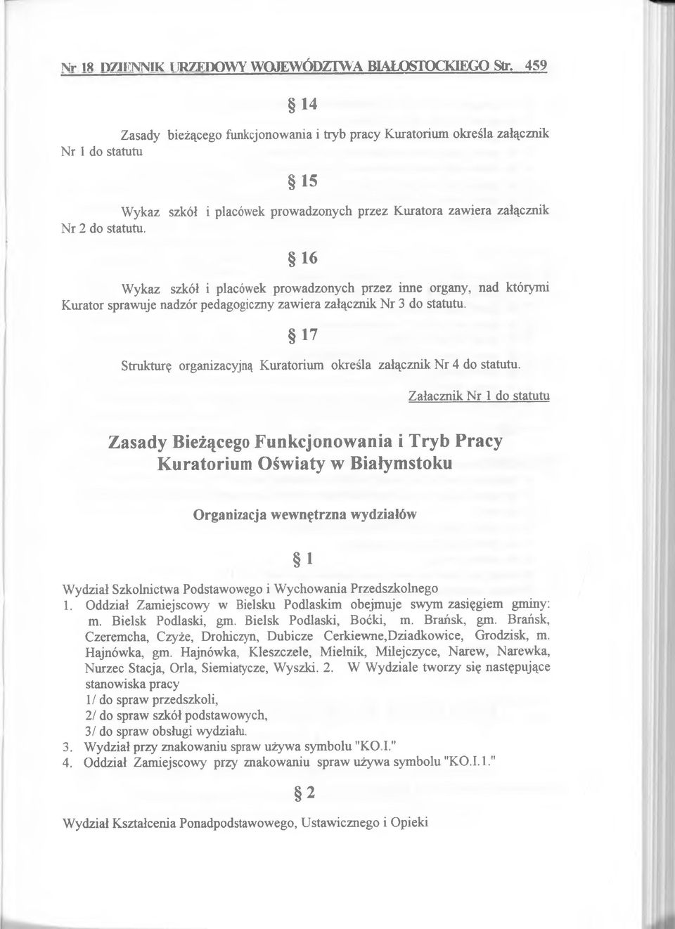 1 5 W ykaz szkół i placówek prow adzonych przez K uratora zaw iera załącznik 1 6 W ykaz szkół i placówek prow adzonych przez inne organy, nad którym i K urator spraw uje nadzór pedagogiczny zaw iera