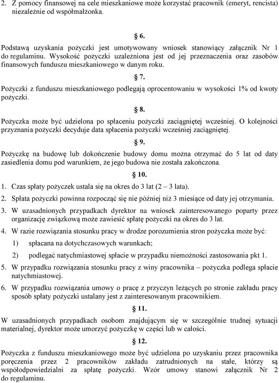 Wysokość pożyczki uzależniona jest od jej przeznaczenia oraz zasobów finansowych funduszu mieszkaniowego w danym roku. 7.