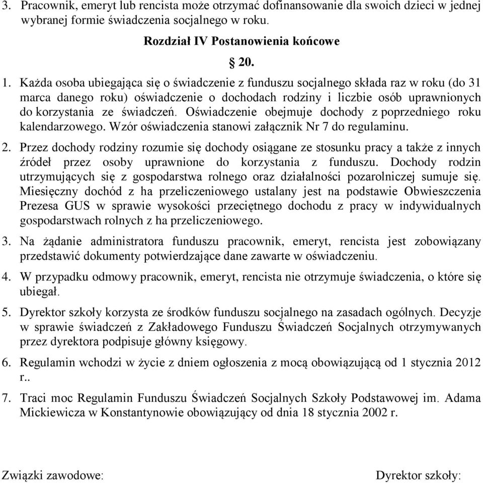 Oświadczenie obejmuje dochody z poprzedniego roku kalendarzowego. Wzór oświadczenia stanowi załącznik Nr 7 do regulaminu. 2.