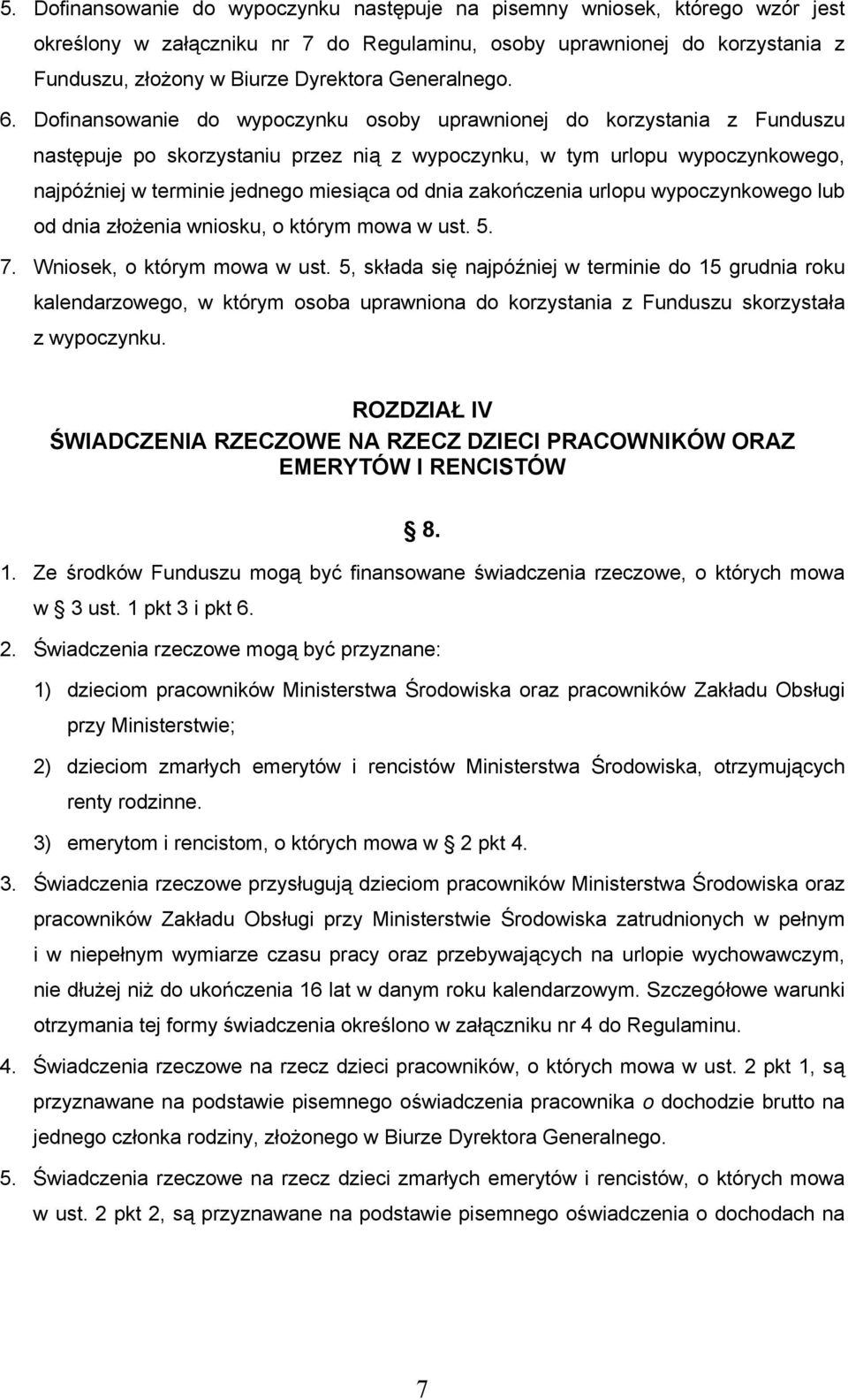 Dofinansowanie do wypoczynku osoby uprawnionej do korzystania z Funduszu następuje po skorzystaniu przez nią z wypoczynku, w tym urlopu wypoczynkowego, najpóźniej w terminie jednego miesiąca od dnia