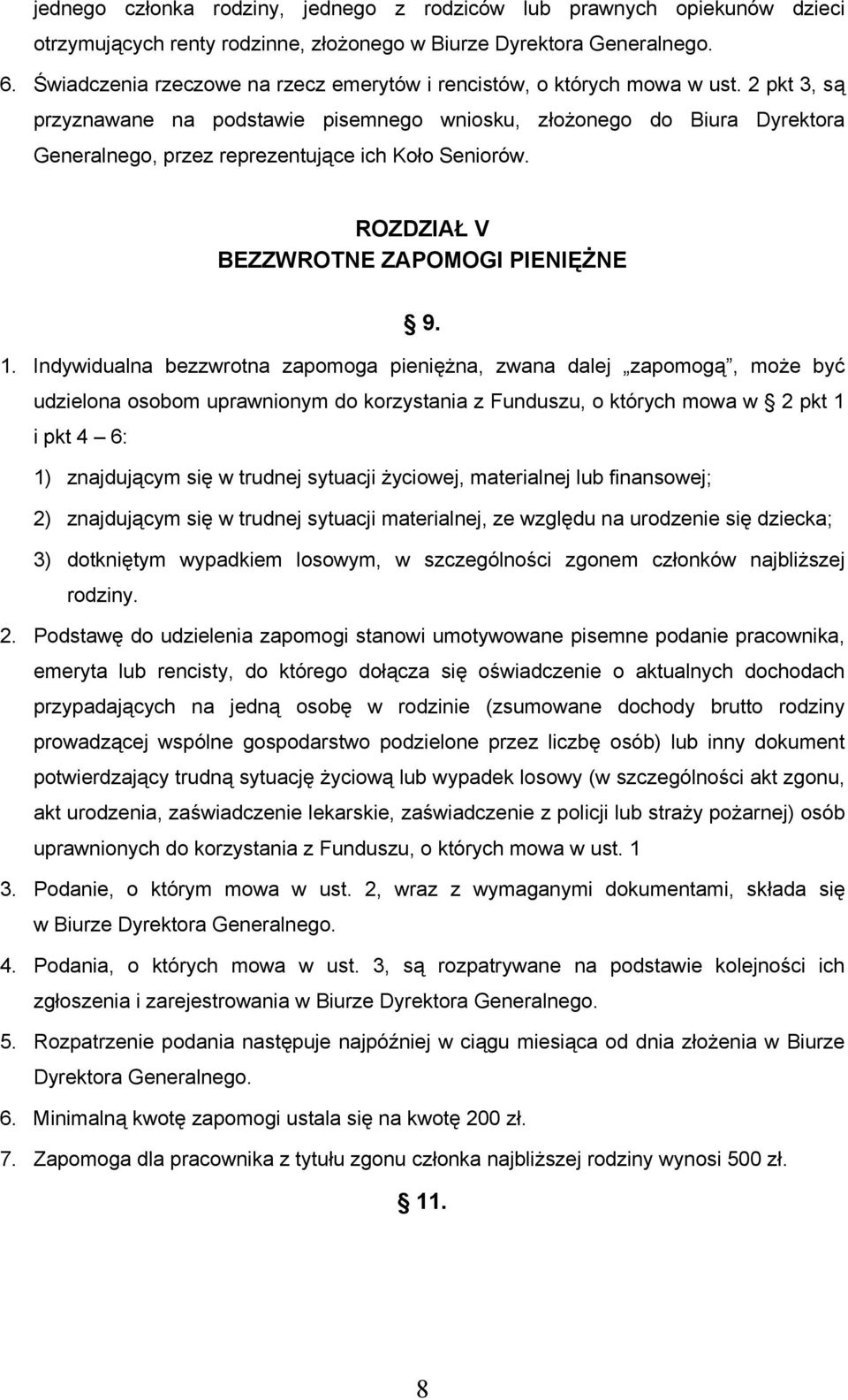 2 pkt 3, są przyznawane na podstawie pisemnego wniosku, złożonego do Biura Dyrektora Generalnego, przez reprezentujące ich Koło Seniorów. ROZDZIAŁ V BEZZWROTNE ZAPOMOGI PIENIĘŻNE 9. 1.