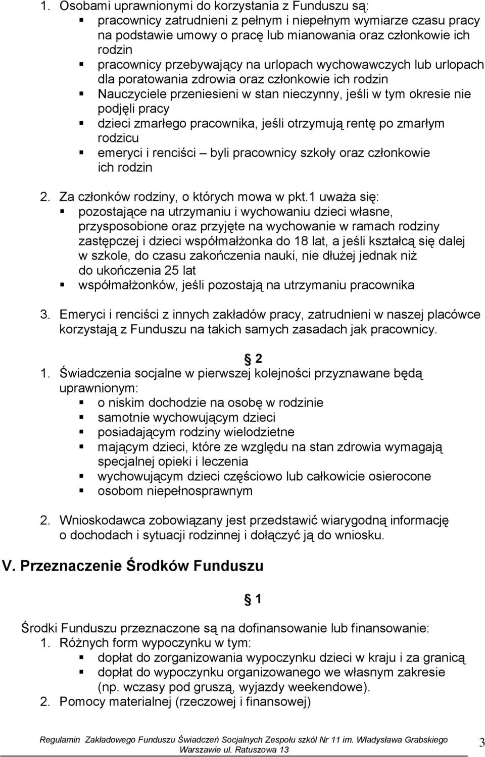 pracownika, jeśli otrzymują rentę po zmarłym rodzicu emeryci i renciści byli pracownicy szkoły oraz członkowie ich rodzin 2. Za członków rodziny, o których mowa w pkt.