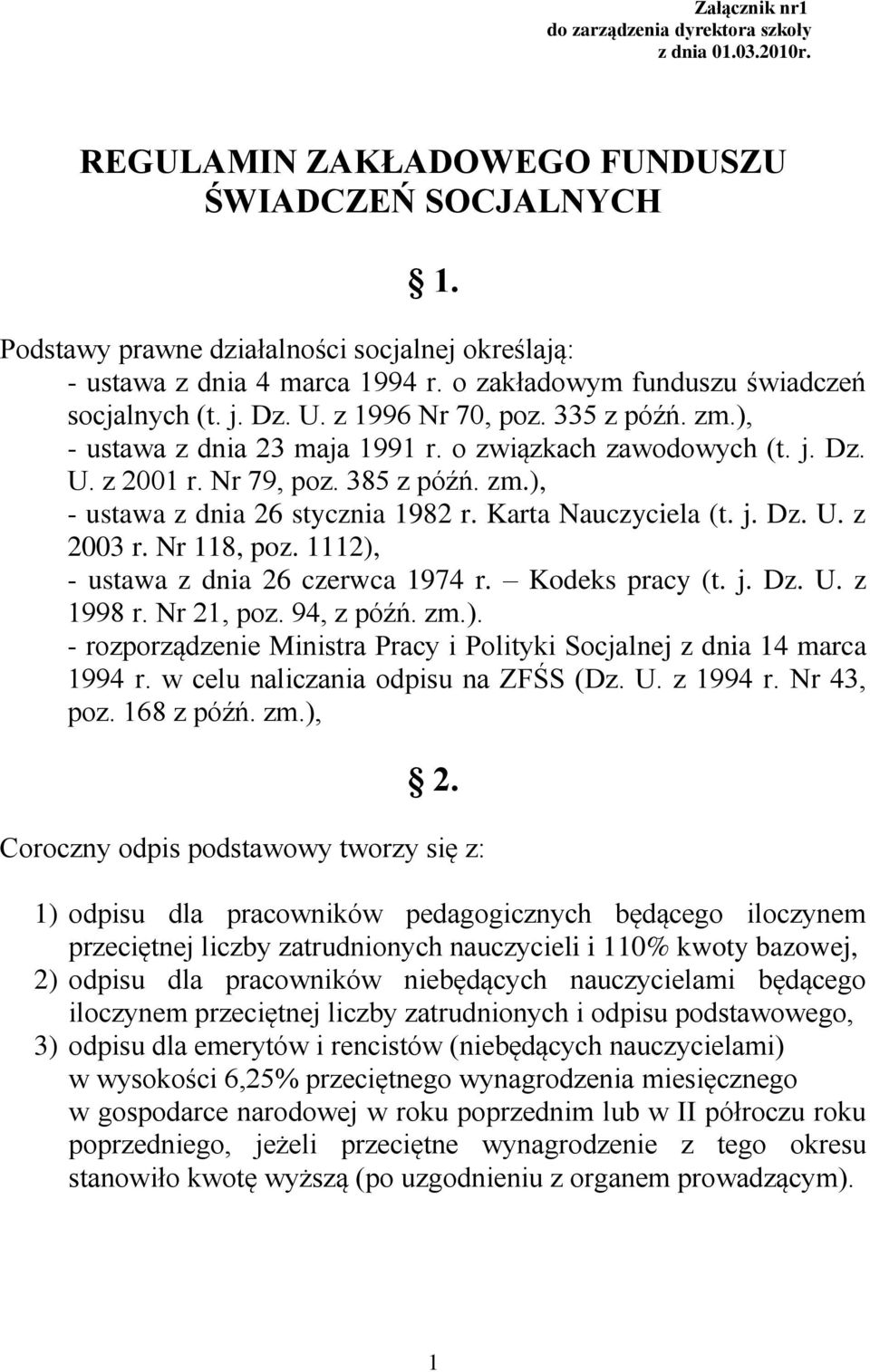 ), - ustawa z dnia 23 maja 1991 r. o związkach zawodowych (t. j. Dz. U. z 2001 r. Nr 79, poz. 385 z późń. zm.), - ustawa z dnia 26 stycznia 1982 r. Karta Nauczyciela (t. j. Dz. U. z 2003 r.