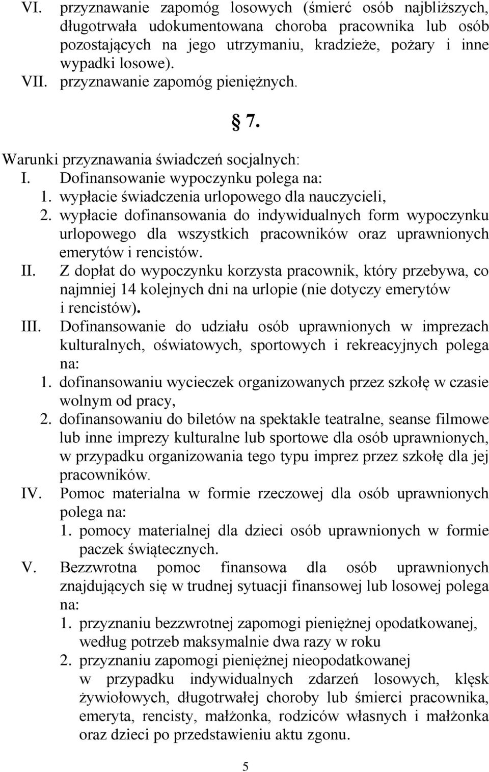 wypłacie dofinansowania do indywidualnych form wypoczynku urlopowego dla wszystkich pracowników oraz uprawnionych emerytów i rencistów. II.