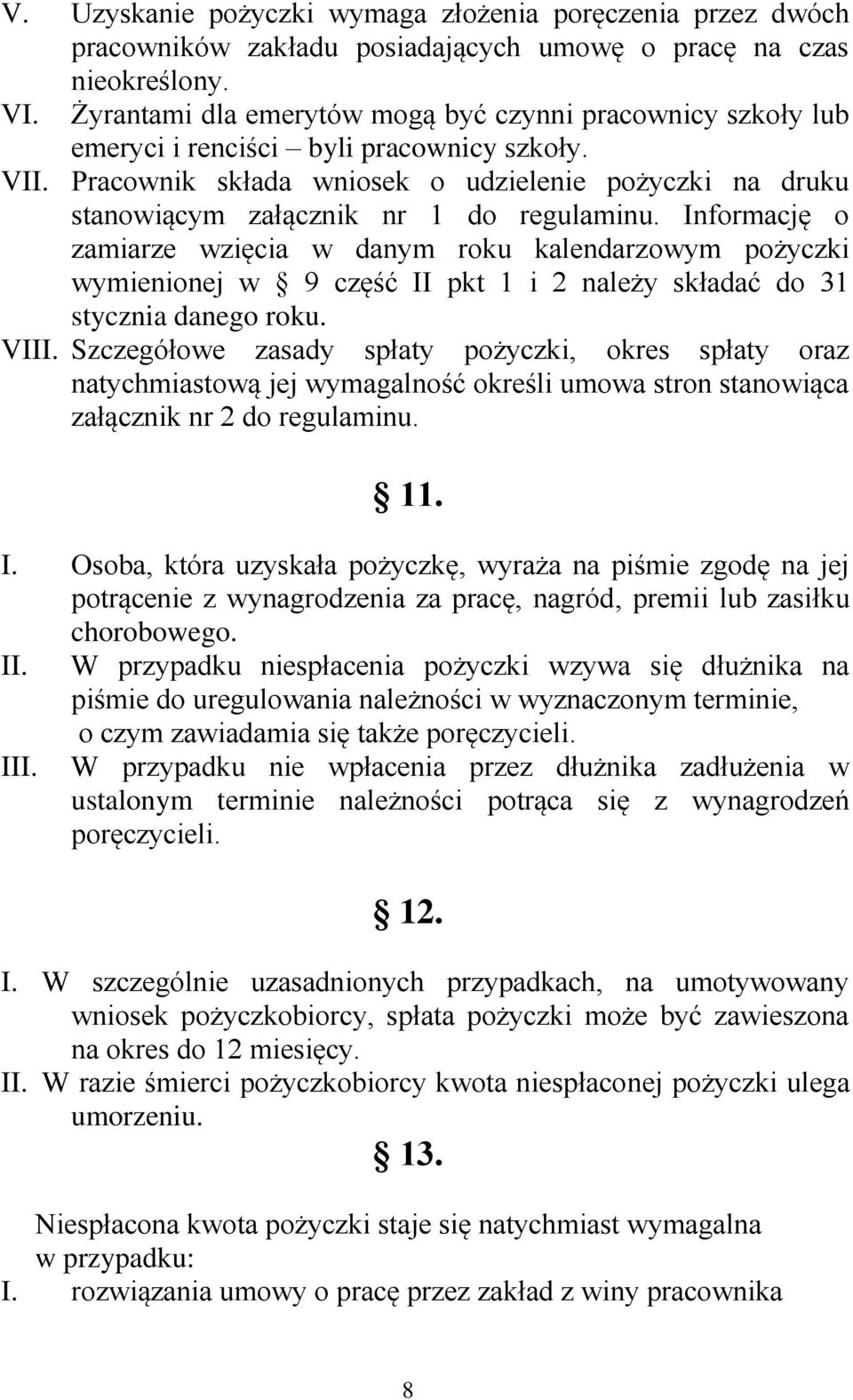 Pracownik składa wniosek o udzielenie pożyczki na druku stanowiącym załącznik nr 1 do regulaminu.