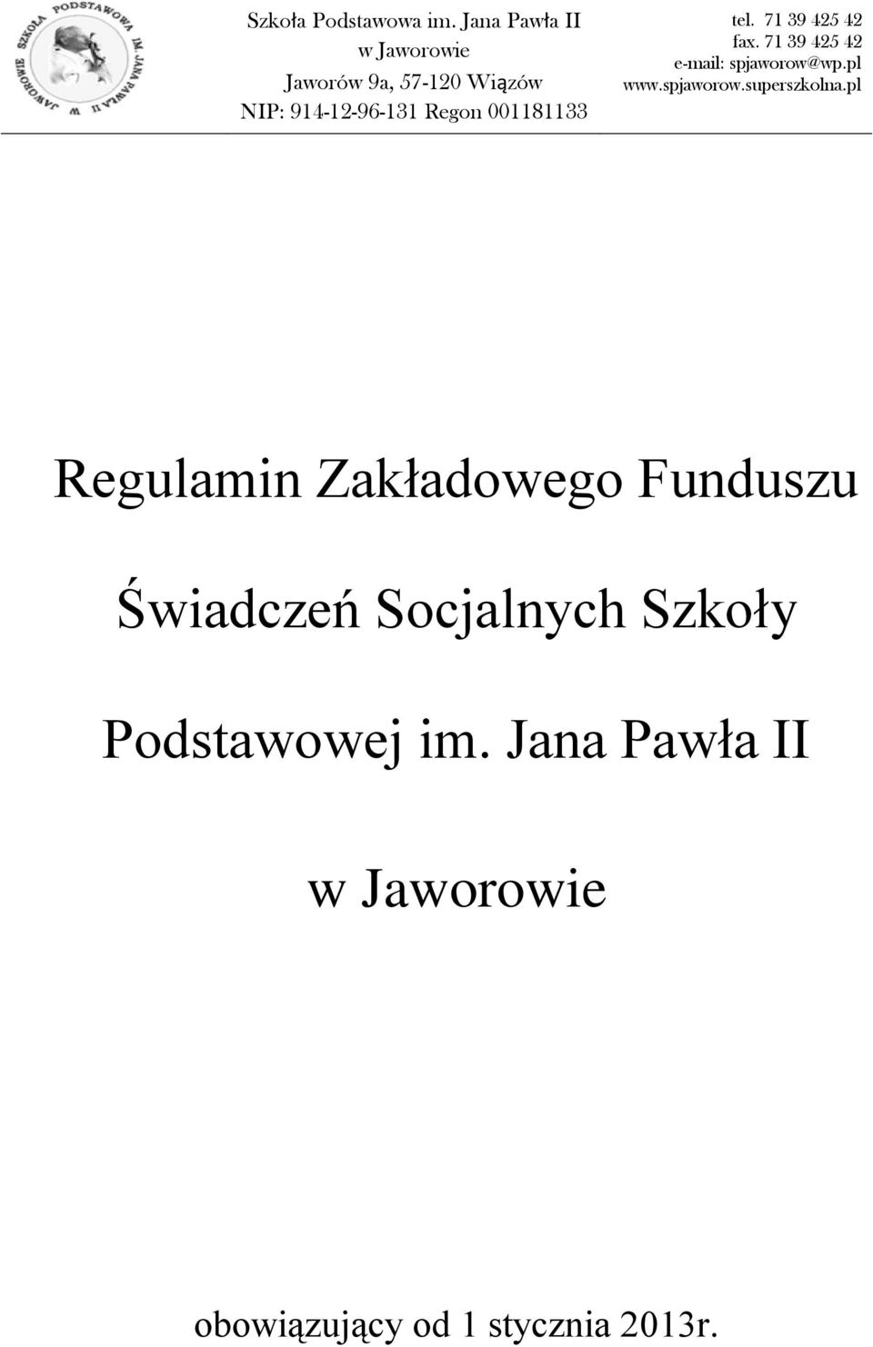 001181133 tel. 71 39 425 42 fax. 71 39 425 42 e-mail: spjaworow@wp.pl www.spjaworow.superszkolna.