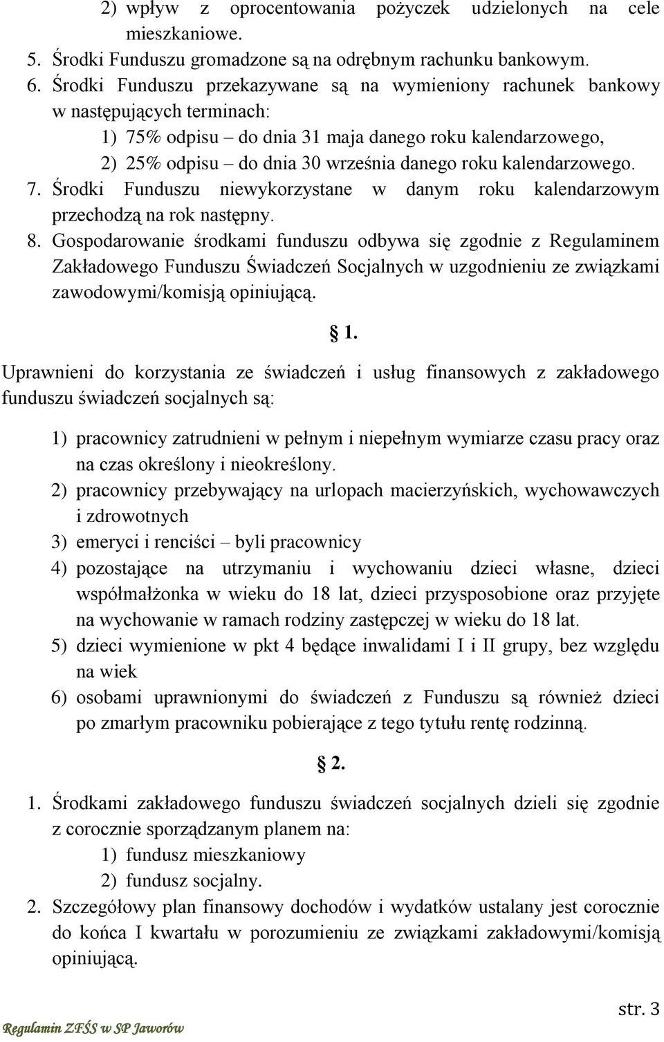 kalendarzowego. 7. Środki Funduszu niewykorzystane w danym roku kalendarzowym przechodzą na rok następny. 8.