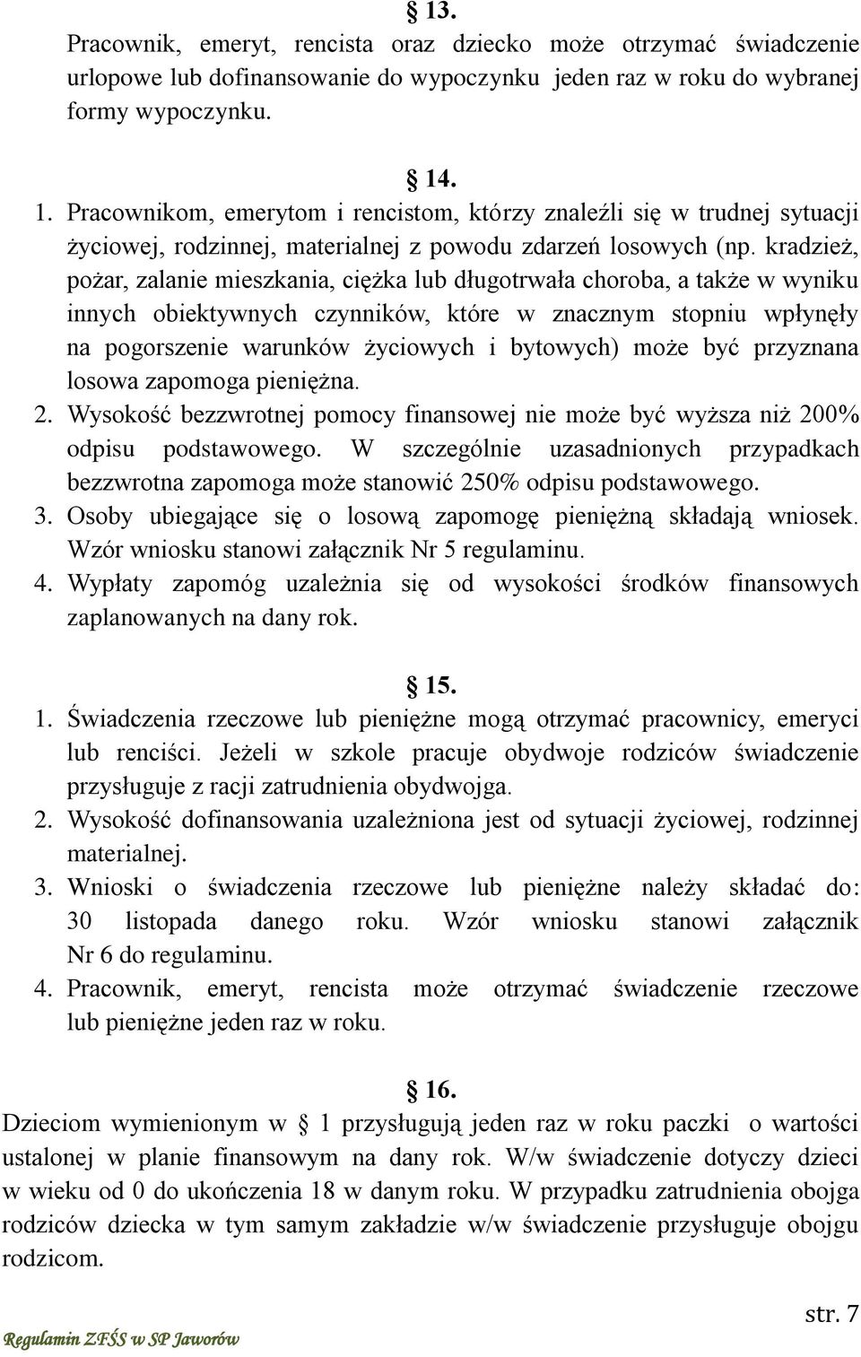 kradzież, pożar, zalanie mieszkania, ciężka lub długotrwała choroba, a także w wyniku innych obiektywnych czynników, które w znacznym stopniu wpłynęły na pogorszenie warunków życiowych i bytowych)