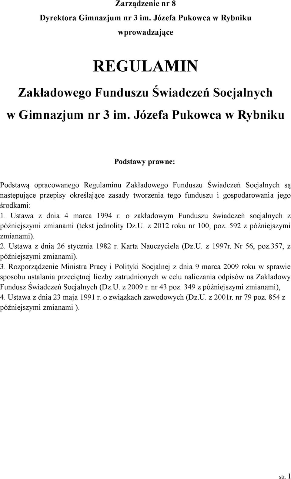 gospodarowania jego środkami: 1. Ustawa z dnia 4 marca 1994 r. o zakładowym Funduszu świadczeń socjalnych z późniejszymi zmianami (tekst jednolity Dz.U. z 2012 roku nr 100, poz.