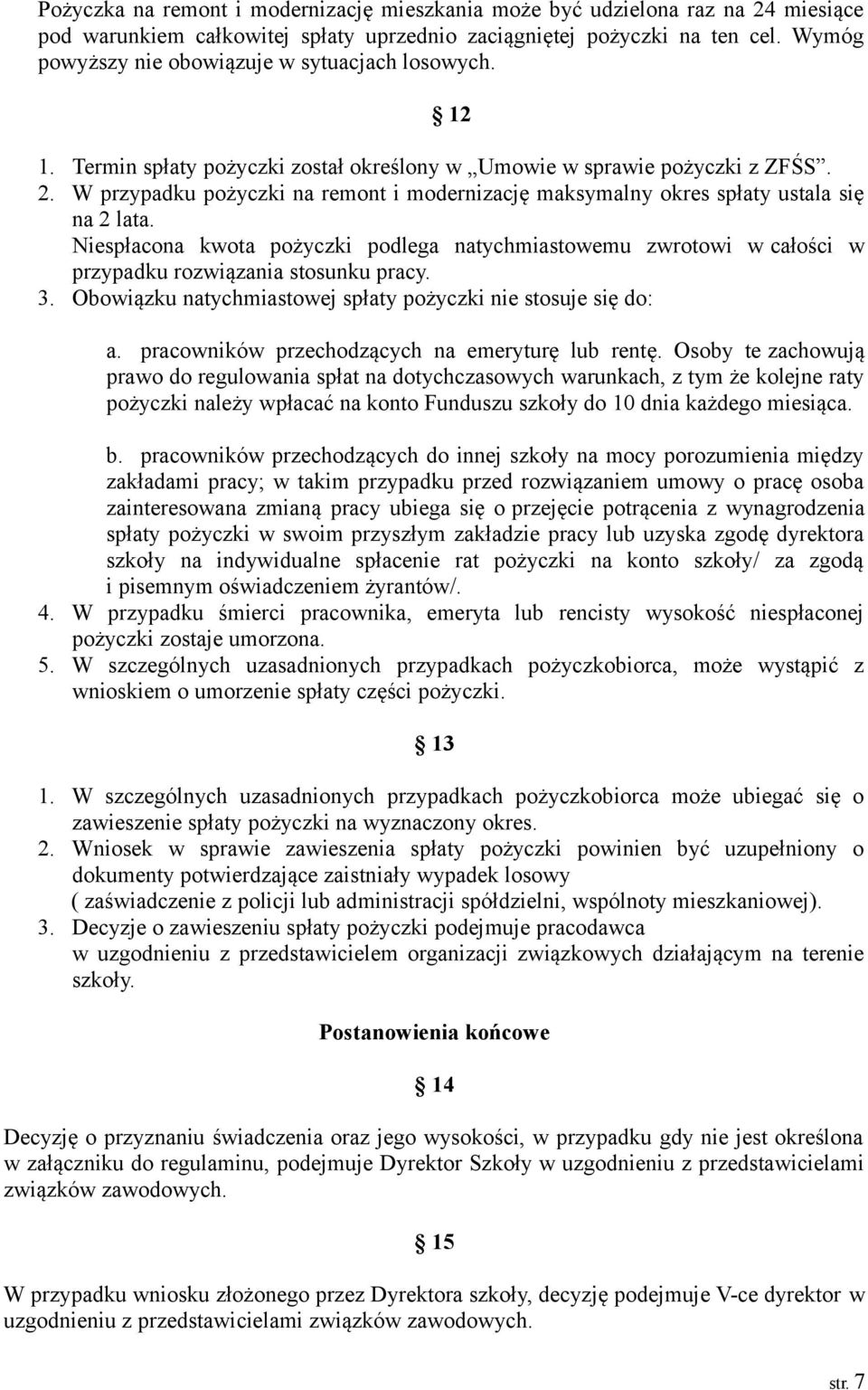 W przypadku pożyczki na remont i modernizację maksymalny okres spłaty ustala się na 2 lata.