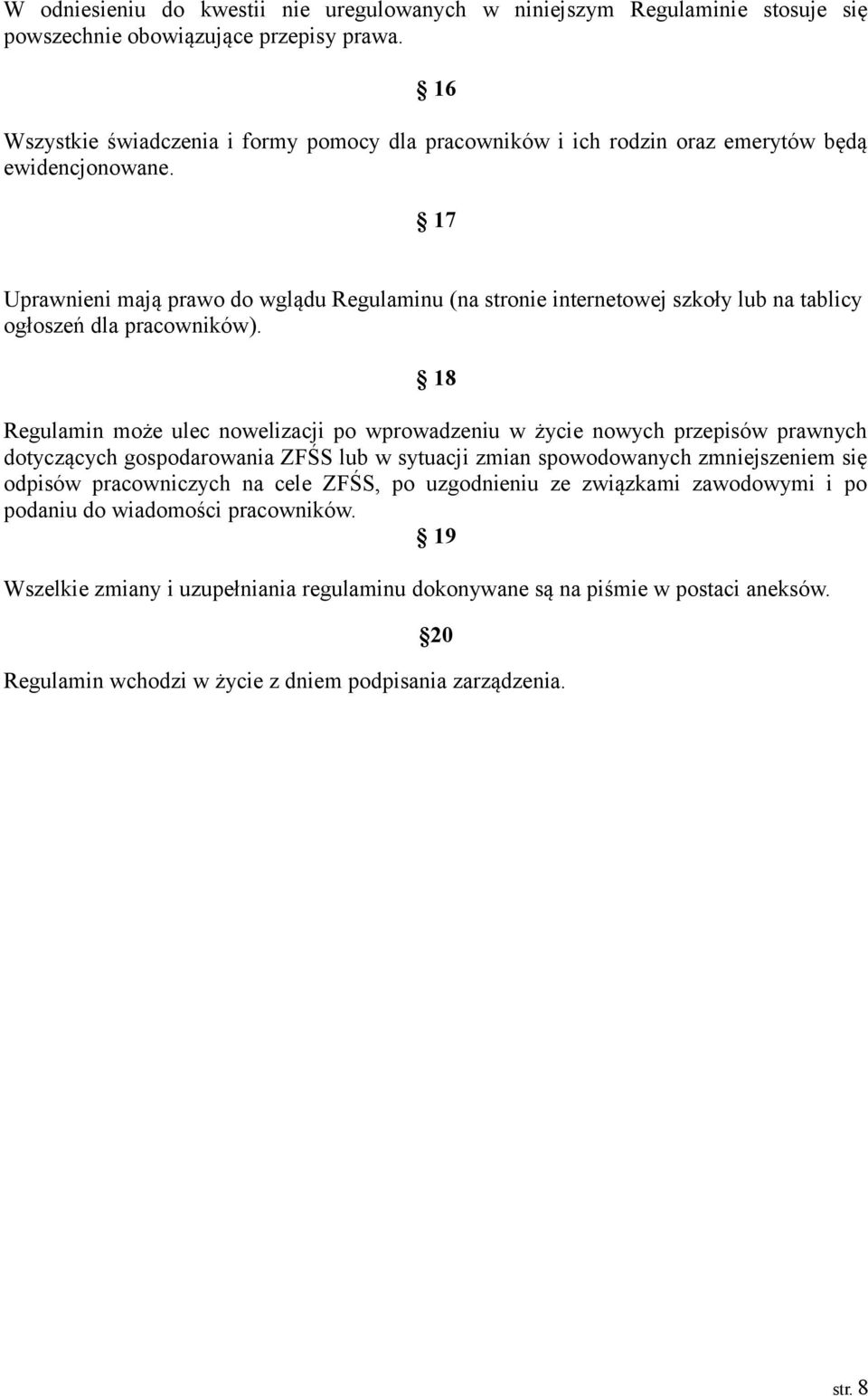 17 Uprawnieni mają prawo do wglądu Regulaminu (na stronie internetowej szkoły lub na tablicy ogłoszeń dla pracowników).