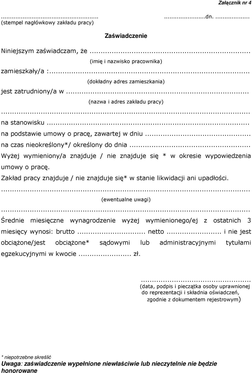 .. Wyżej wymieniony/a znajduje / nie znajduje się * w okresie wypowiedzenia umowy o pracę. Zakład pracy znajduje / nie znajduje się* w stanie likwidacji ani upadłości.