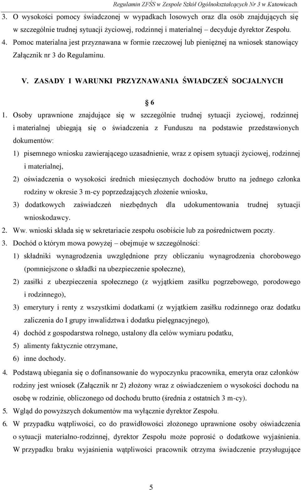 Osoby uprawnione znajdujące się w szczególnie trudnej sytuacji życiowej, rodzinnej i materialnej ubiegają się o świadczenia z Funduszu na podstawie przedstawionych dokumentów: 1) pisemnego wniosku