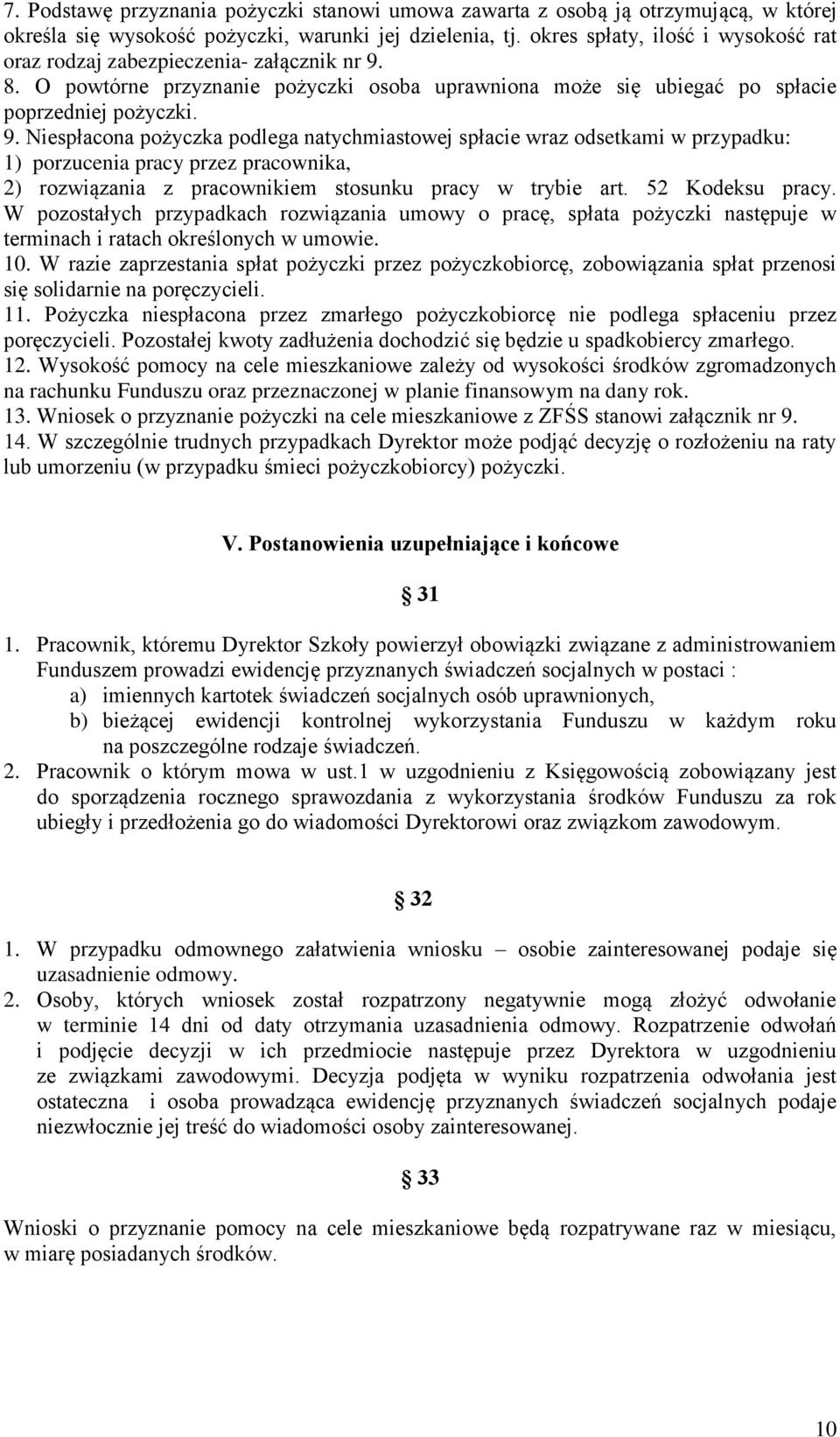 8. O powtórne przyznanie pożyczki osoba uprawniona może się ubiegać po spłacie poprzedniej pożyczki. 9.