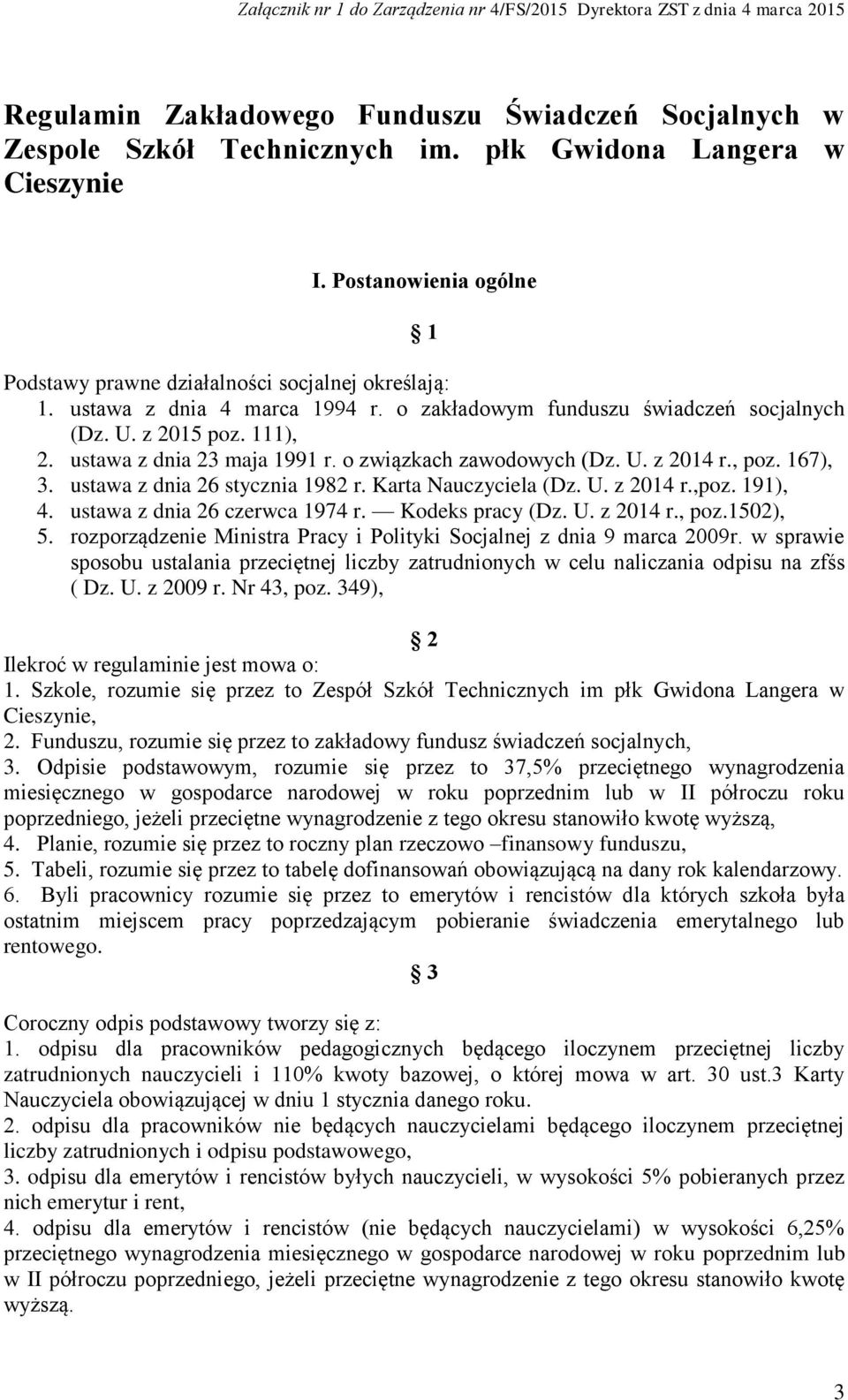 ustawa z dnia 23 maja 1991 r. o związkach zawodowych (Dz. U. z 2014 r., poz. 167), 3. ustawa z dnia 26 stycznia 1982 r. Karta Nauczyciela (Dz. U. z 2014 r.,poz. 191), 4.