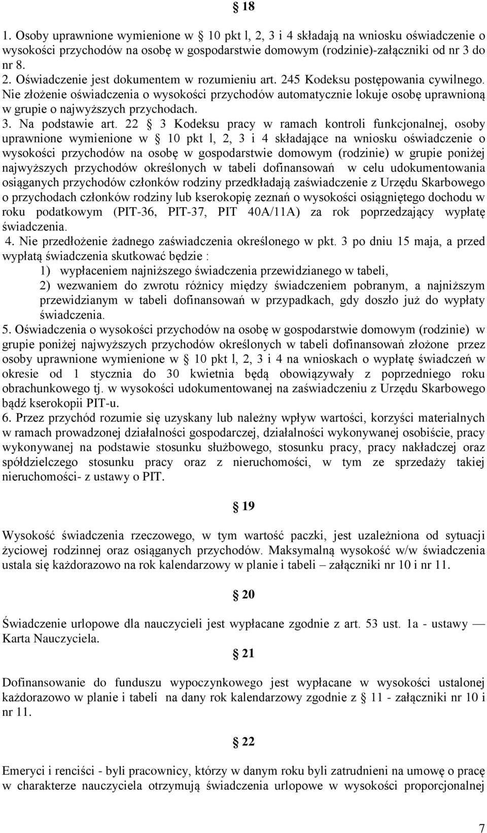 22 3 Kodeksu pracy w ramach kontroli funkcjonalnej, osoby uprawnione wymienione w 10 pkt l, 2, 3 i 4 składające na wniosku oświadczenie o wysokości przychodów na osobę w gospodarstwie domowym