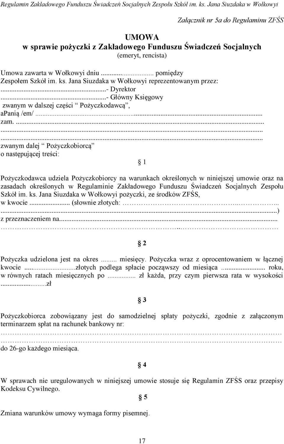 ......... zwanym dalej Pożyczkobiorcą o następującej treści: 1 Pożyczkodawca udziela Pożyczkobiorcy na warunkach określonych w niniejszej umowie oraz na zasadach określonych w Regulaminie Zakładowego