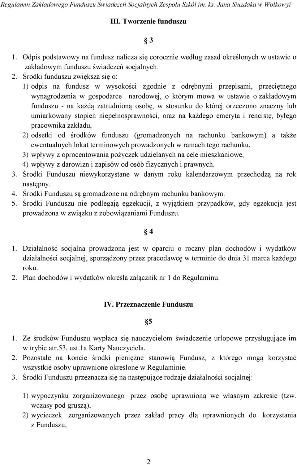 każdą zatrudnioną osobę, w stosunku do której orzeczono znaczny lub umiarkowany stopień niepełnosprawności, oraz na każdego emeryta i rencistę, byłego pracownika zakładu, 2) odsetki od środków