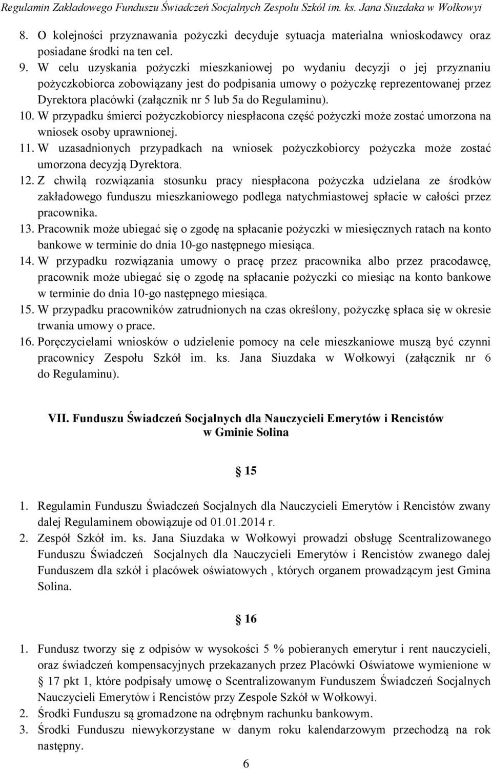 5a do Regulaminu). 10. W przypadku śmierci pożyczkobiorcy niespłacona część pożyczki może zostać umorzona na wniosek osoby uprawnionej. 11.