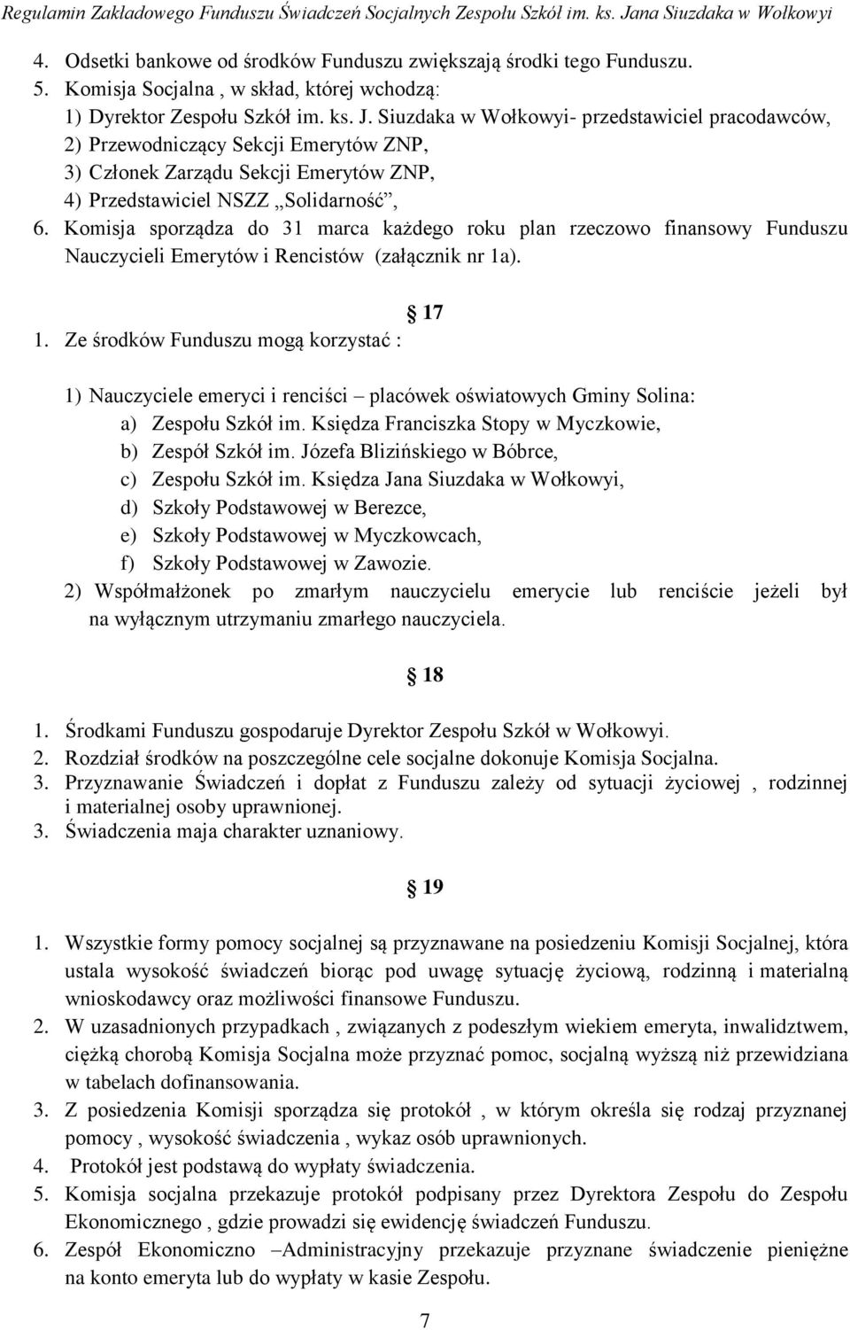 Komisja sporządza do 31 marca każdego roku plan rzeczowo finansowy Funduszu Nauczycieli Emerytów i Rencistów (załącznik nr 1a). 17 1.