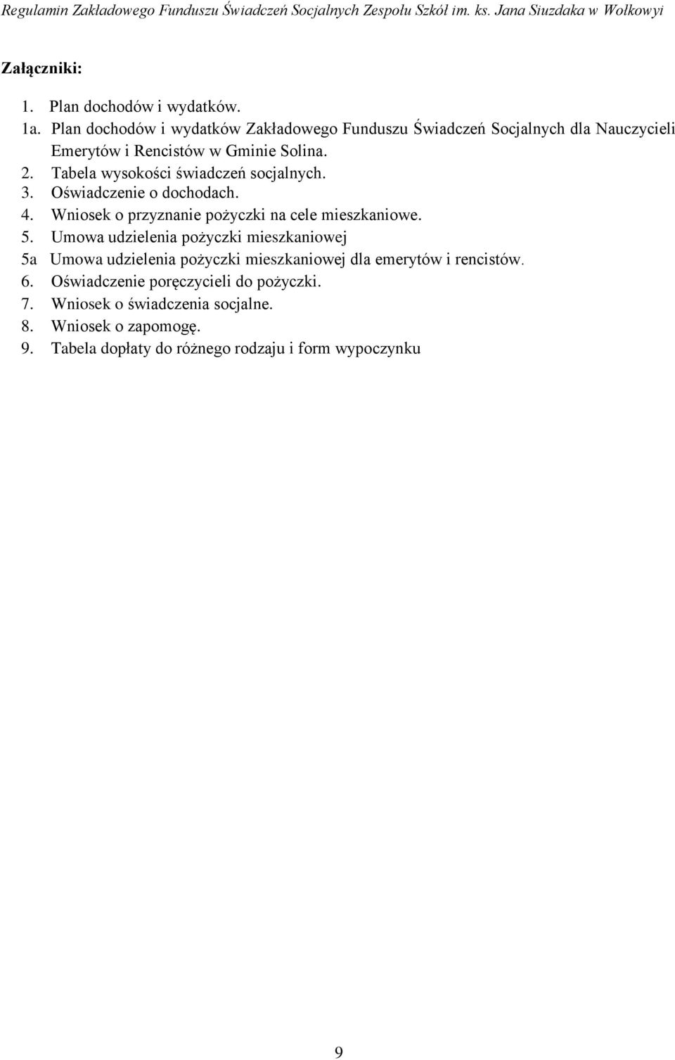 Tabela wysokości świadczeń socjalnych. 3. Oświadczenie o dochodach. 4. Wniosek o przyznanie pożyczki na cele mieszkaniowe. 5.