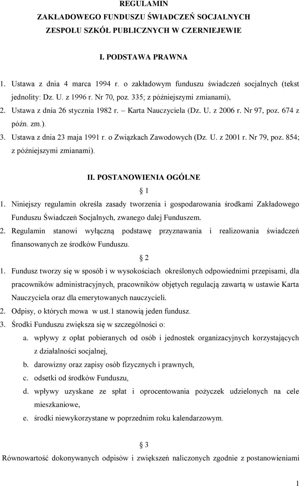 Nr 97, poz. 674 z późn. zm.). 3. Ustawa z dnia 23 maja 1991 r. o Związkach Zawodowych (Dz. U. z 2001 r. Nr 79, poz. 854; z późniejszymi zmianami). II. POSTANOWIENIA OGÓLNE 1 1.