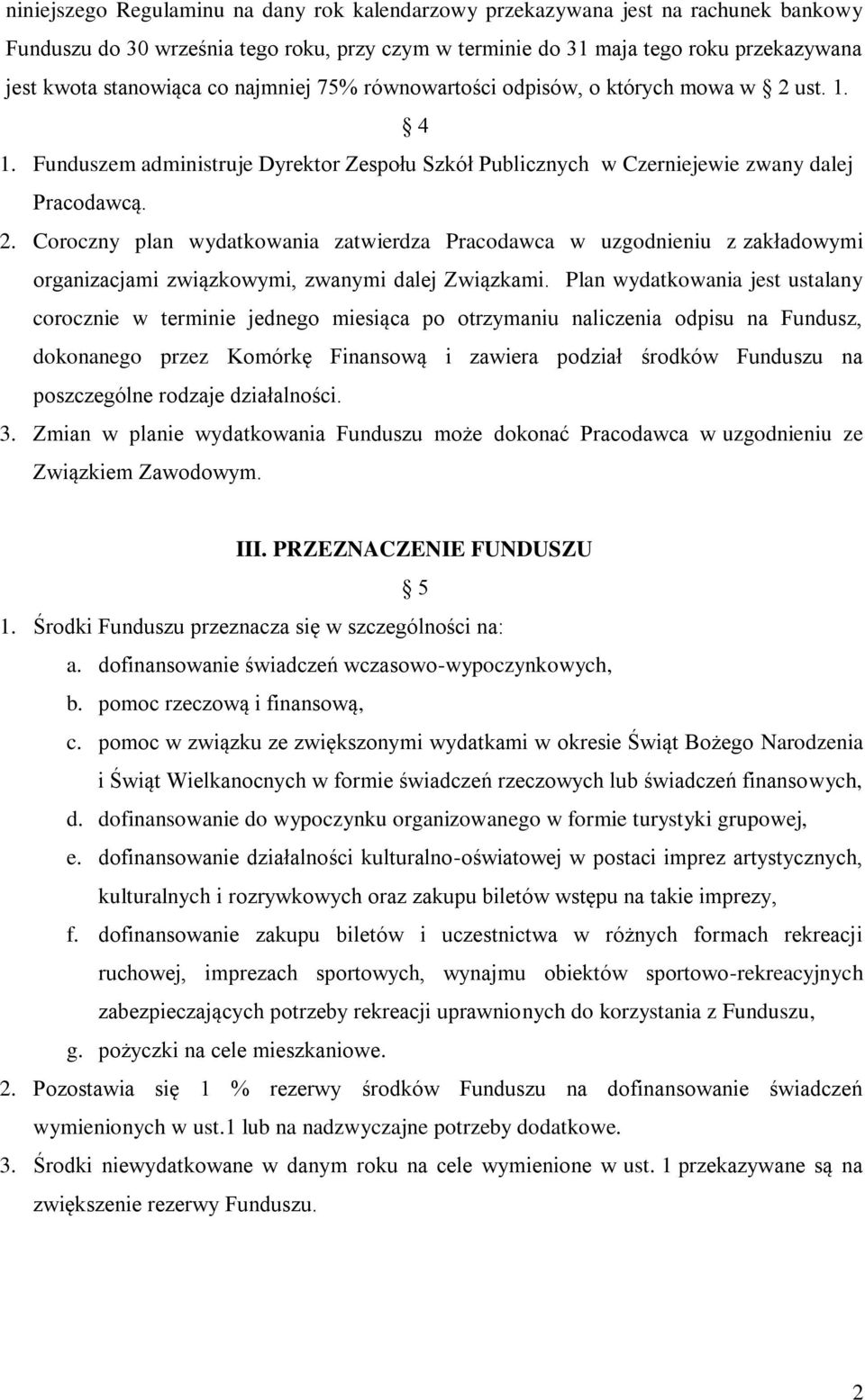 Plan wydatkowania jest ustalany corocznie w terminie jednego miesiąca po otrzymaniu naliczenia odpisu na Fundusz, dokonanego przez Komórkę Finansową i zawiera podział środków Funduszu na poszczególne