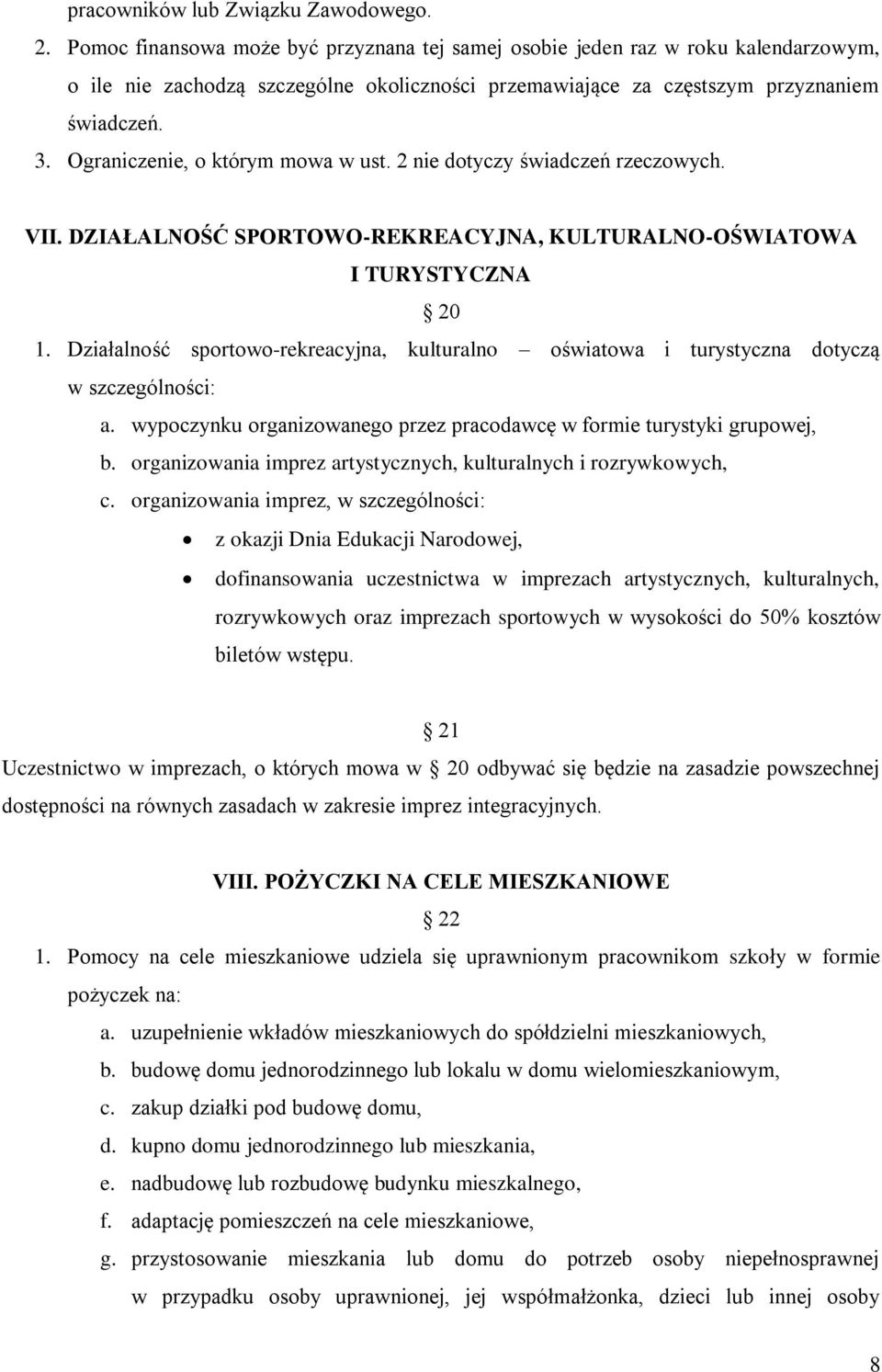 Ograniczenie, o którym mowa w ust. 2 nie dotyczy świadczeń rzeczowych. VII. DZIAŁALNOŚĆ SPORTOWO-REKREACYJNA, KULTURALNO-OŚWIATOWA I TURYSTYCZNA 20 1.