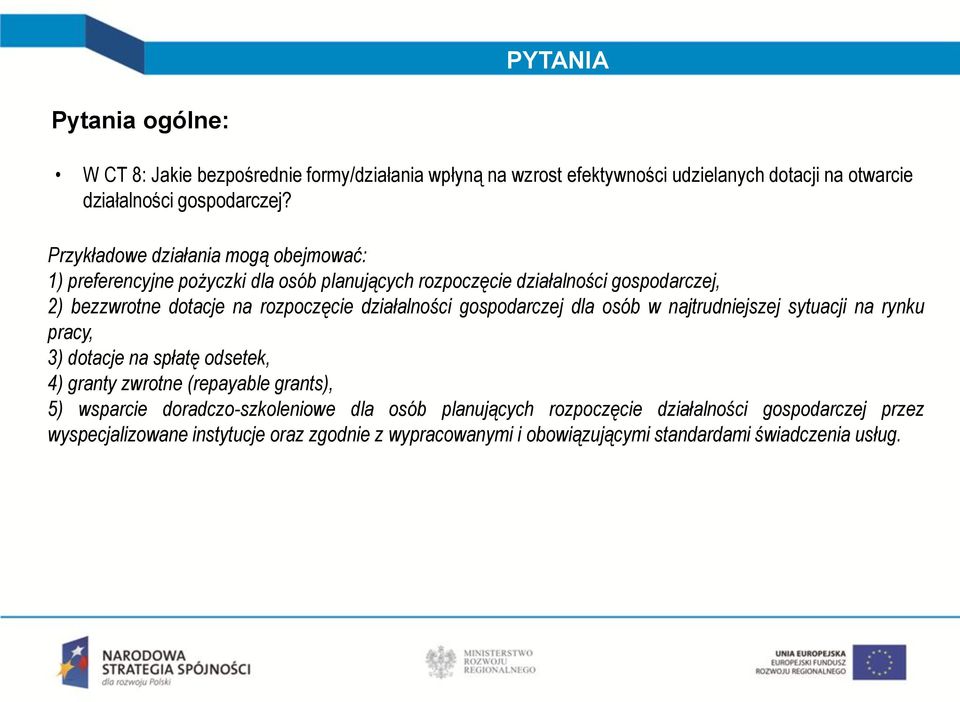 działalności gospodarczej dla osób w najtrudniejszej sytuacji na rynku pracy, 3) dotacje na spłatę odsetek, 4) granty zwrotne (repayable grants), 5) wsparcie