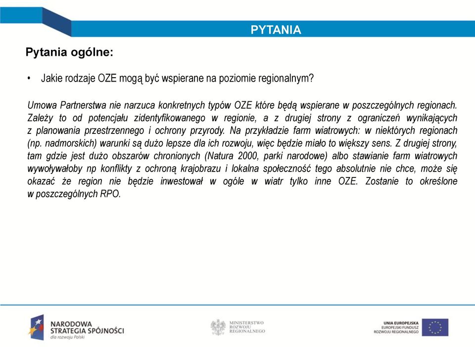 Na przykładzie farm wiatrowych: w niektórych regionach (np. nadmorskich) warunki są dużo lepsze dla ich rozwoju, więc będzie miało to większy sens.