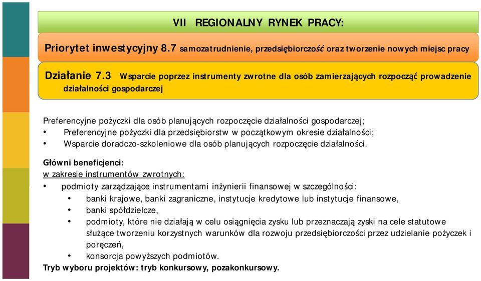 Preferencyjne po yczki dla przedsi biorstw w pocz tkowym okresie dzia alno ci; Wsparcie doradczo-szkoleniowe dla osób planuj cych rozpocz cie dzia alno ci.