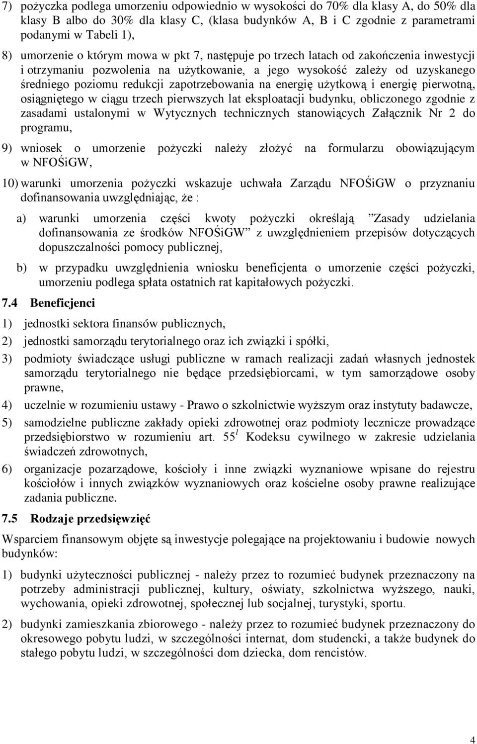 energię użytkową i energię pierwotną, osiągniętego w ciągu trzech pierwszych lat eksploatacji budynku, obliczonego zgodnie z zasadami ustalonymi w Wytycznych technicznych stanowiących Załącznik Nr 2