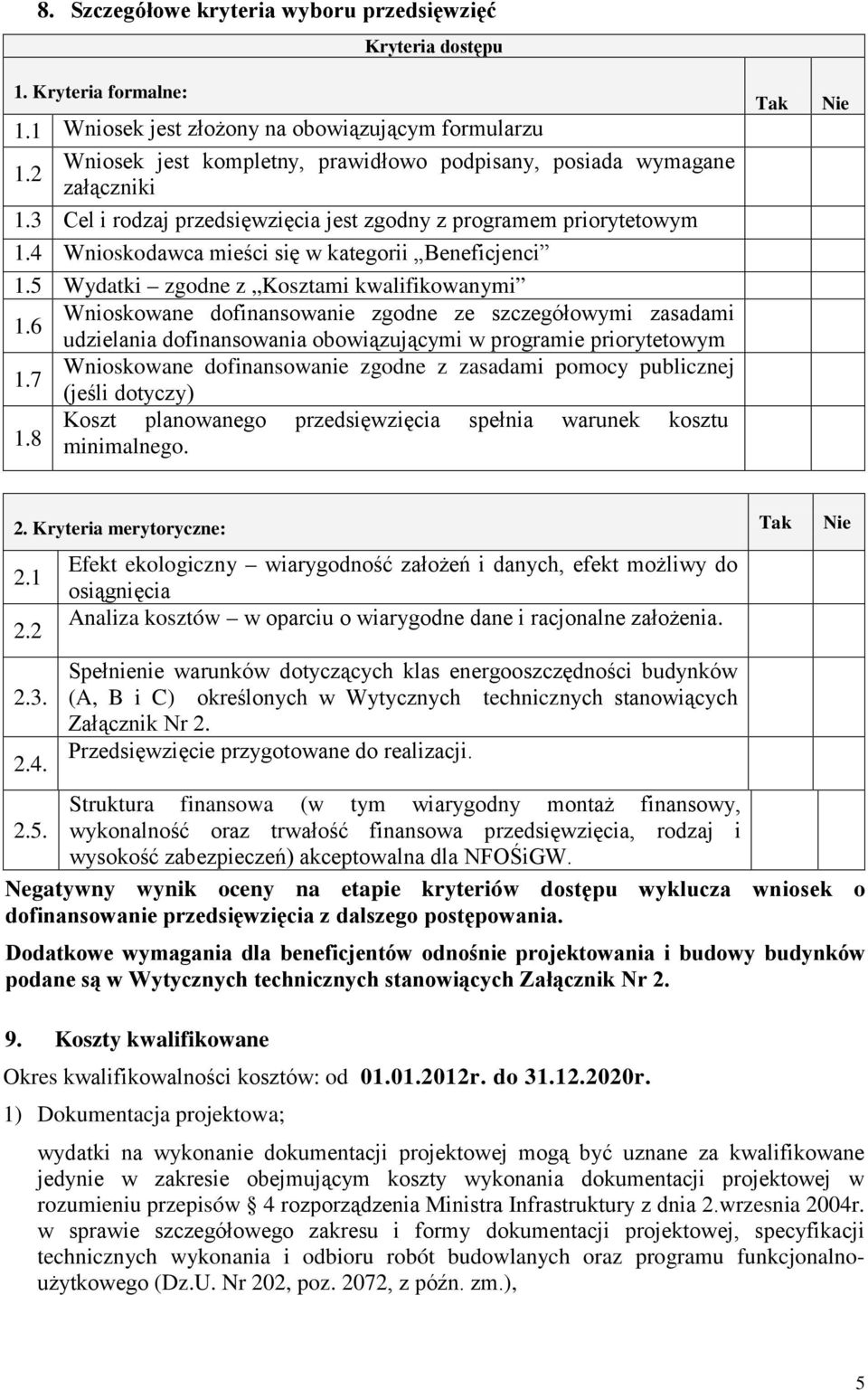 3 Cel i rodzaj przedsięwzięcia jest zgodny z programem priorytetowym 1.4 Wnioskodawca mieści się w kategorii Beneficjenci 1.