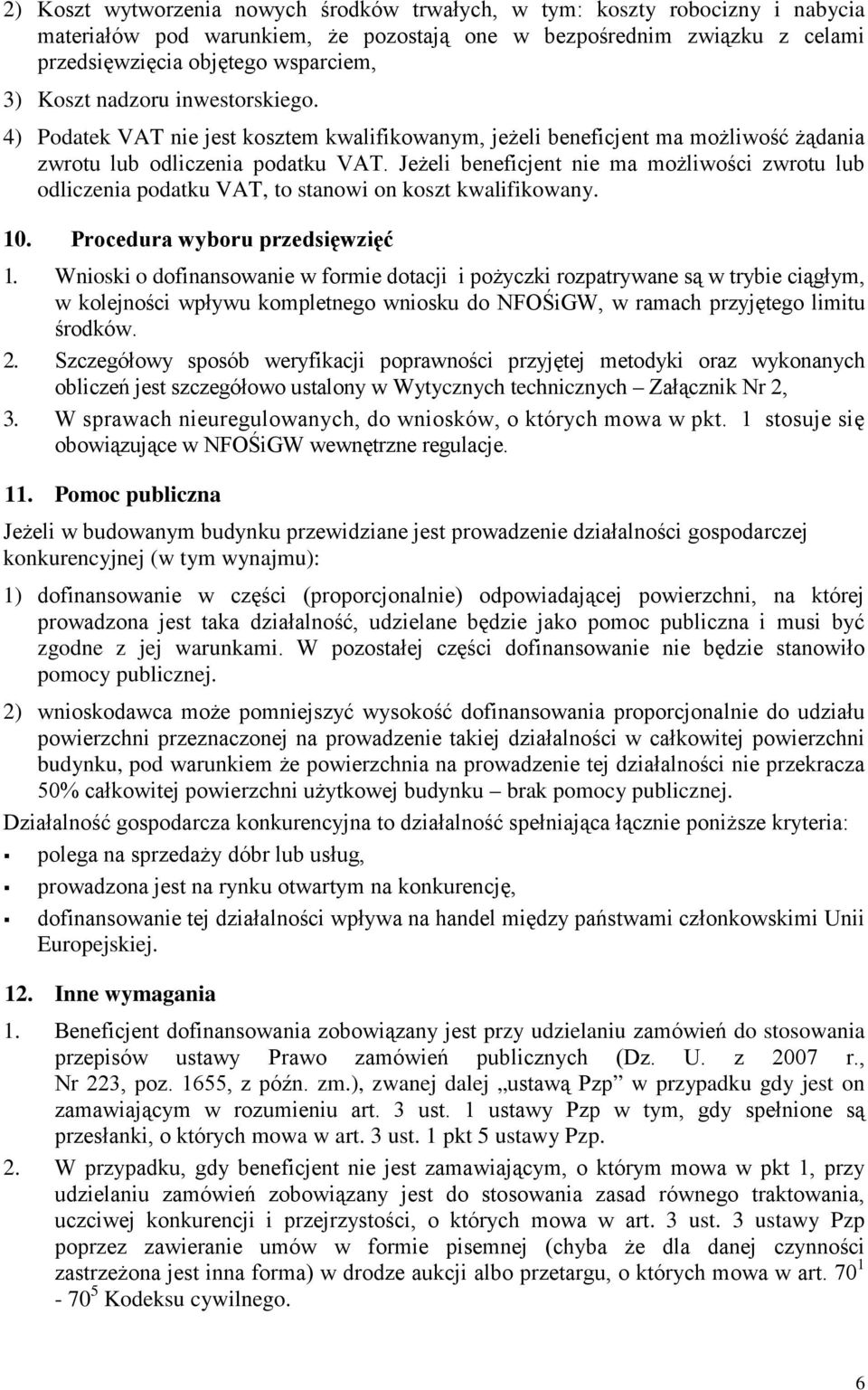 Jeżeli beneficjent nie ma możliwości zwrotu lub odliczenia podatku VAT, to stanowi on koszt kwalifikowany. 10. Procedura wyboru przedsięwzięć 1.